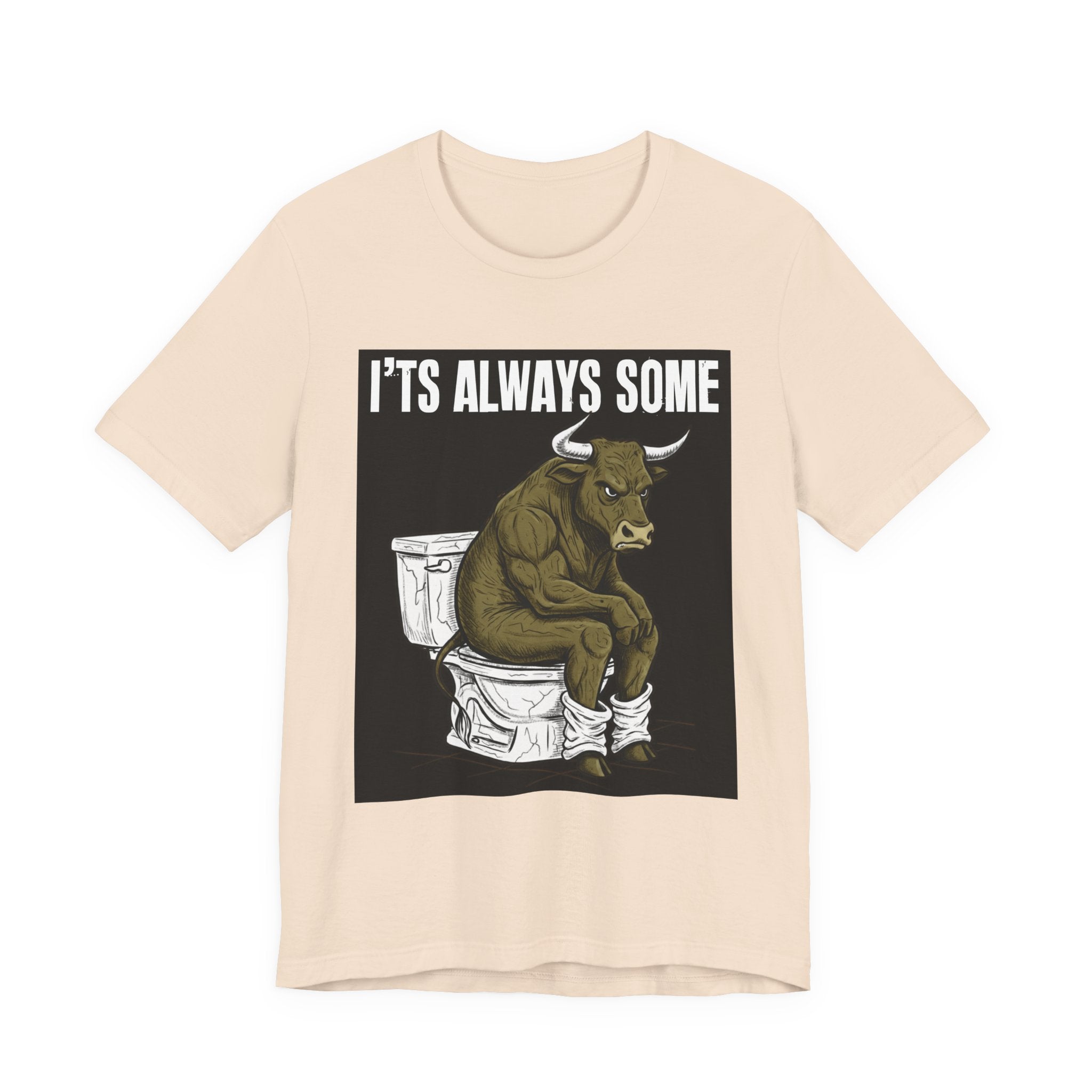 It's Always Some Bullshit - Funny Bull Toilet Tee