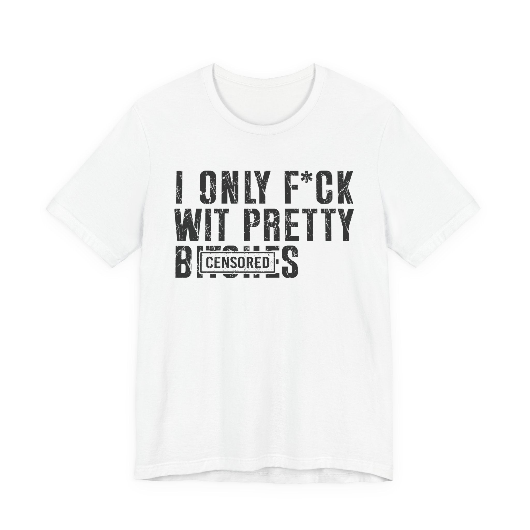 I Only Fuck Wit Pretty Bitches T-shirt Censored