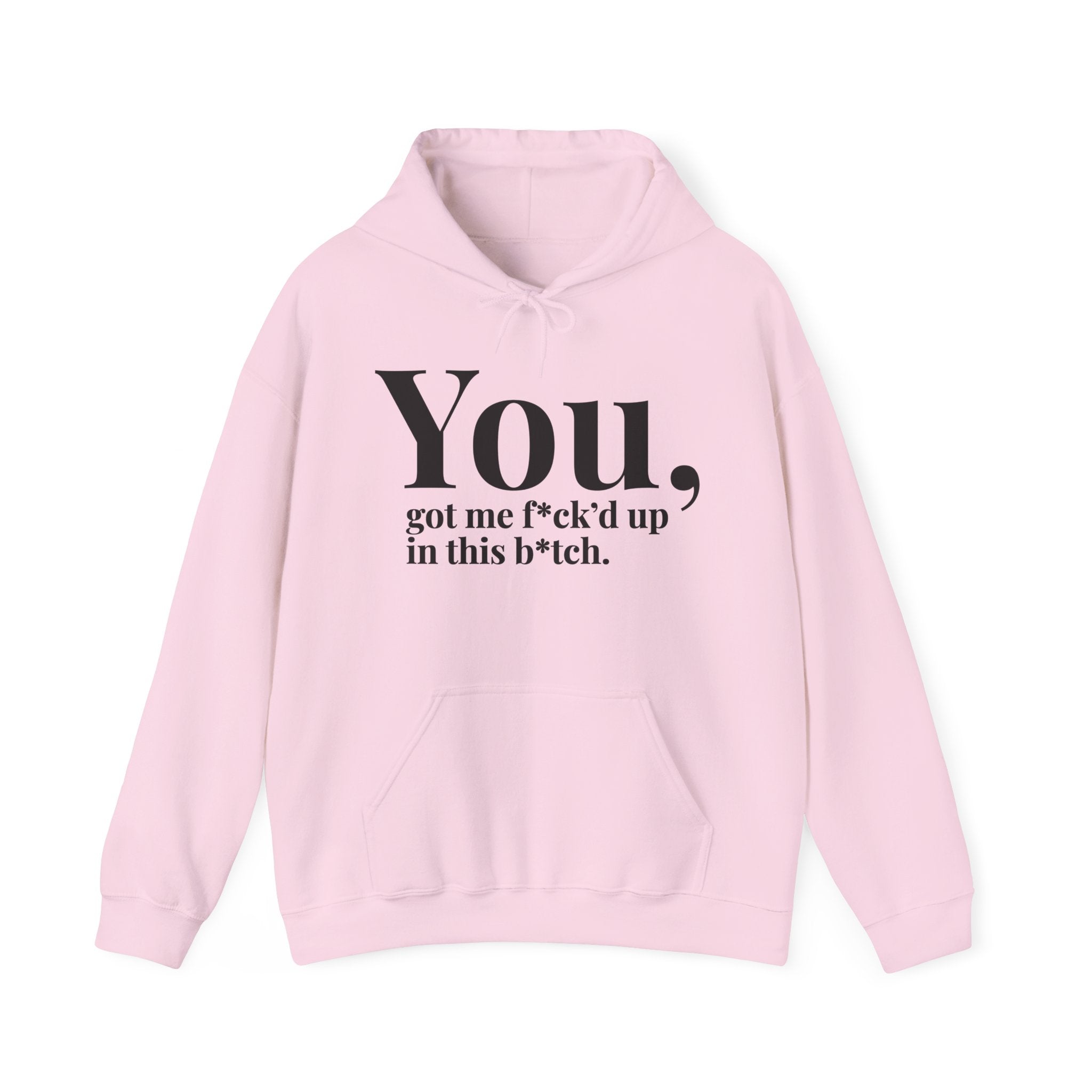 You Got Me Fuck'd Up In This Bitch - Hoodie
