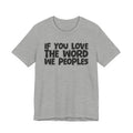 If You Love The Word We Peoples - Inspirational Faith T-Shirt