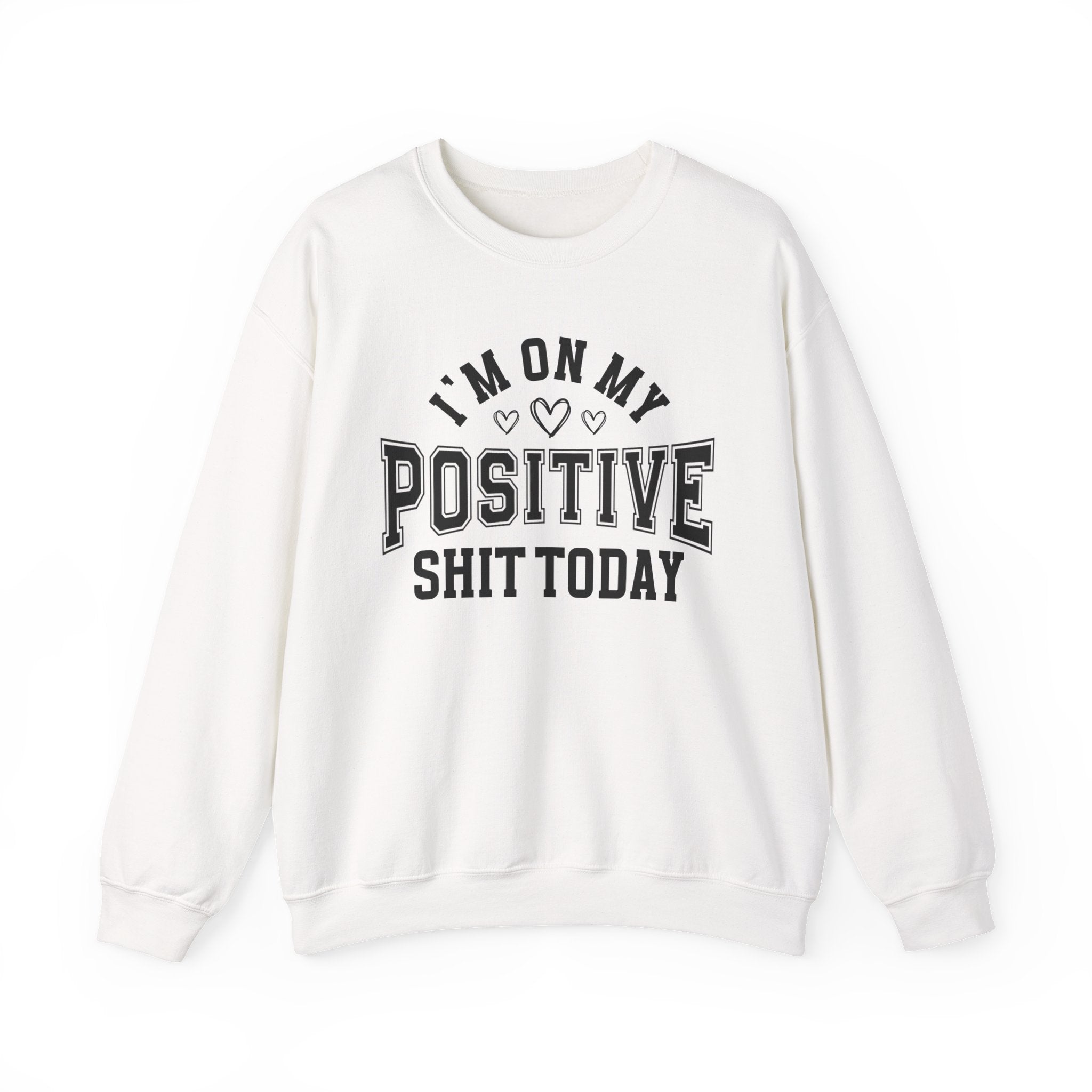 I'm On My Positive Shit Today - Sweatshirt