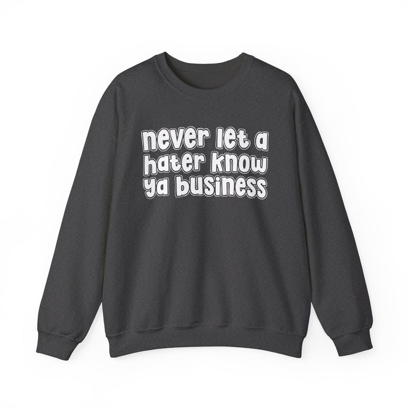 Never Let A Hater Know Ya Business － Urban Wisdom Sweatshirt