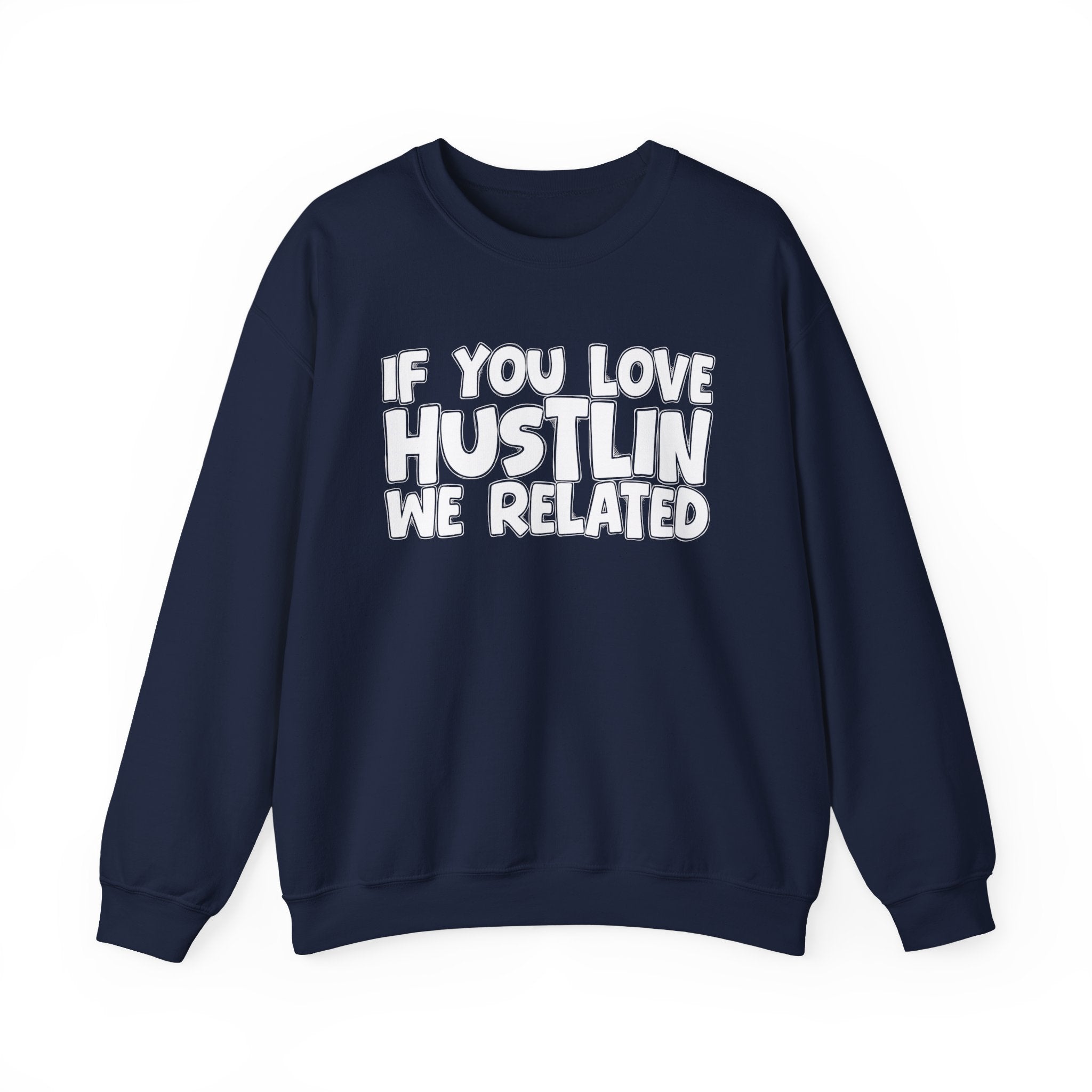 If You Love Hustlin We Related — Motivational Hustle Statement Sweatshirt