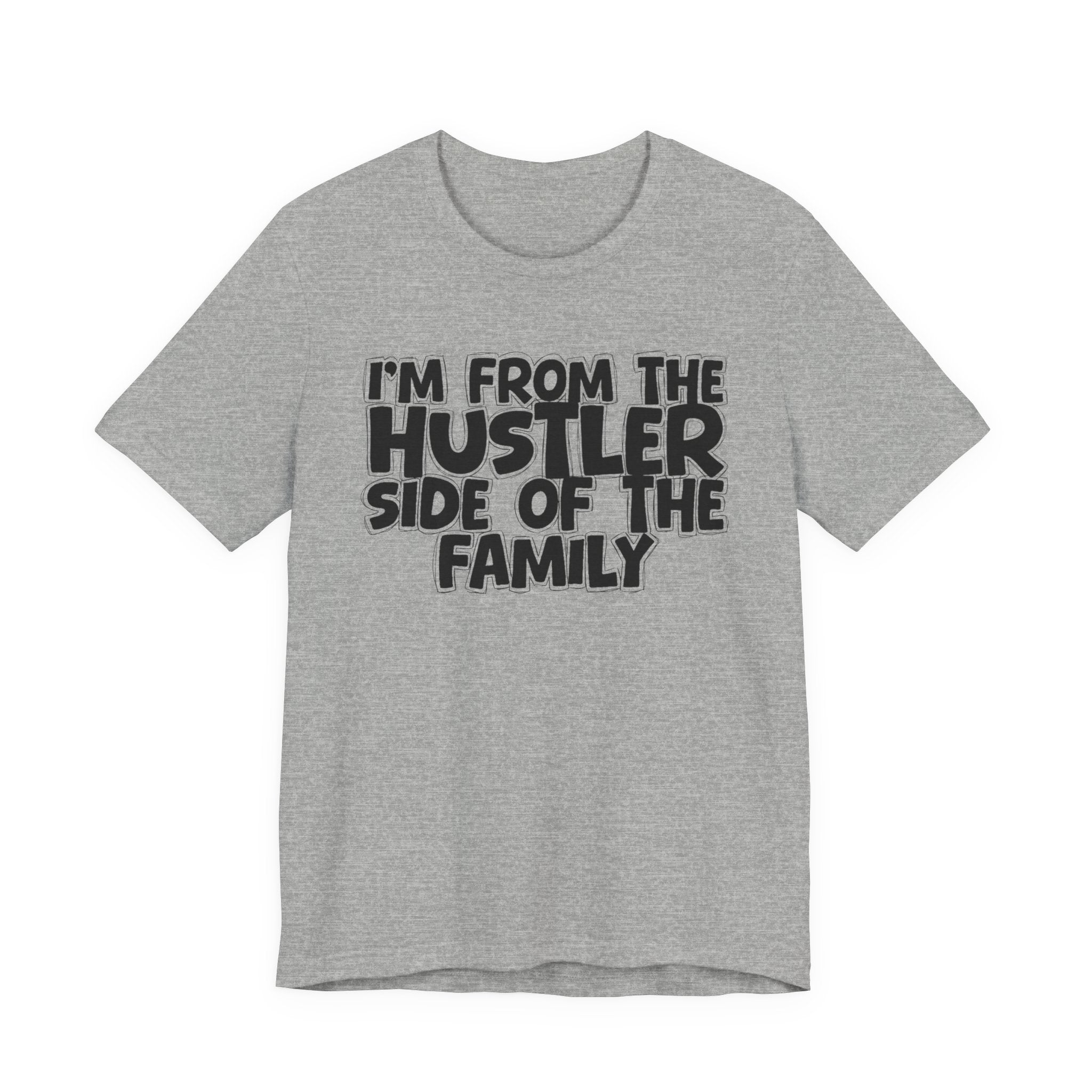 I'm From the Hustler Side of the Family - Humorous Family Pride T-Shirt