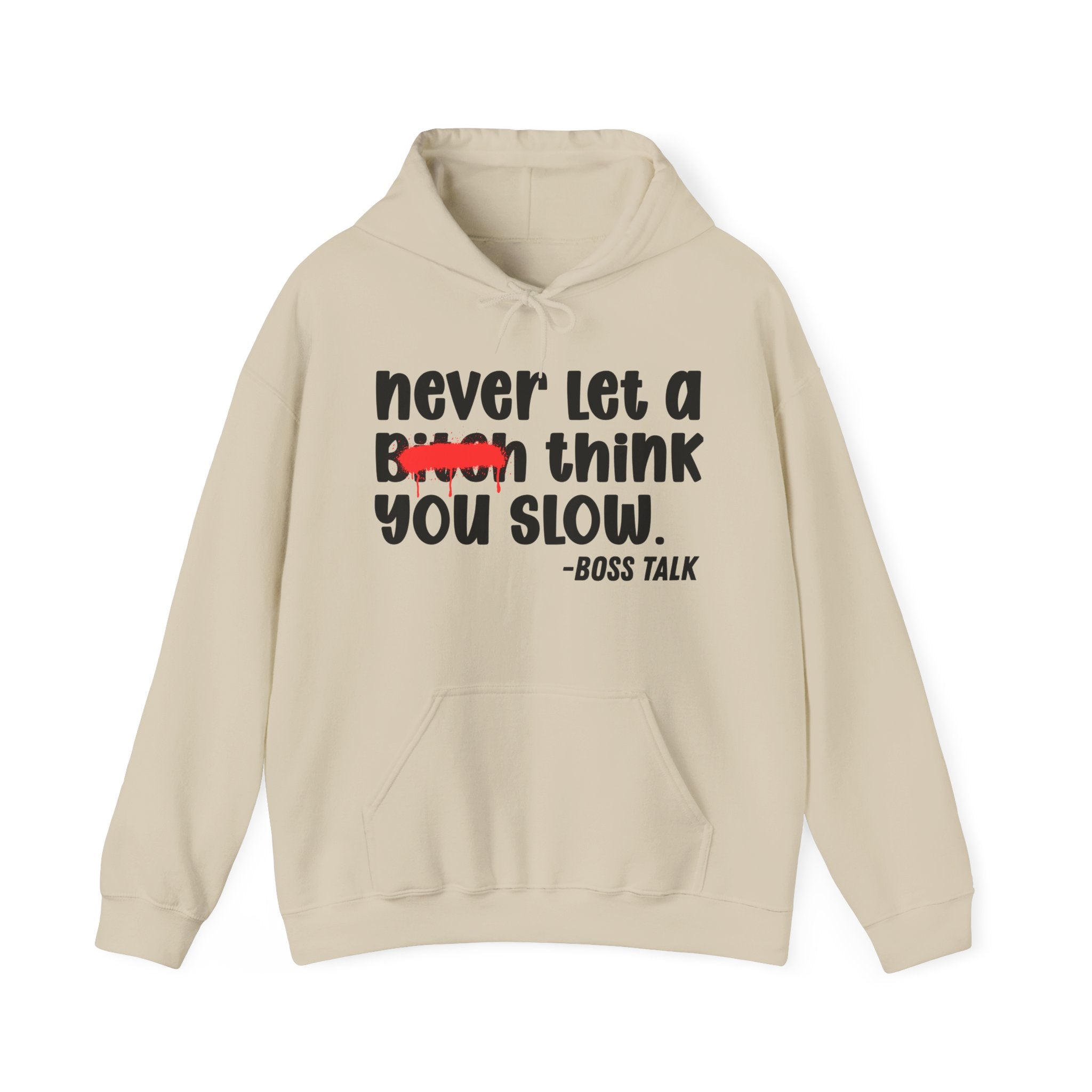 Never Let A Bitch Think You Slow - Motivational Money Talk Hoodie