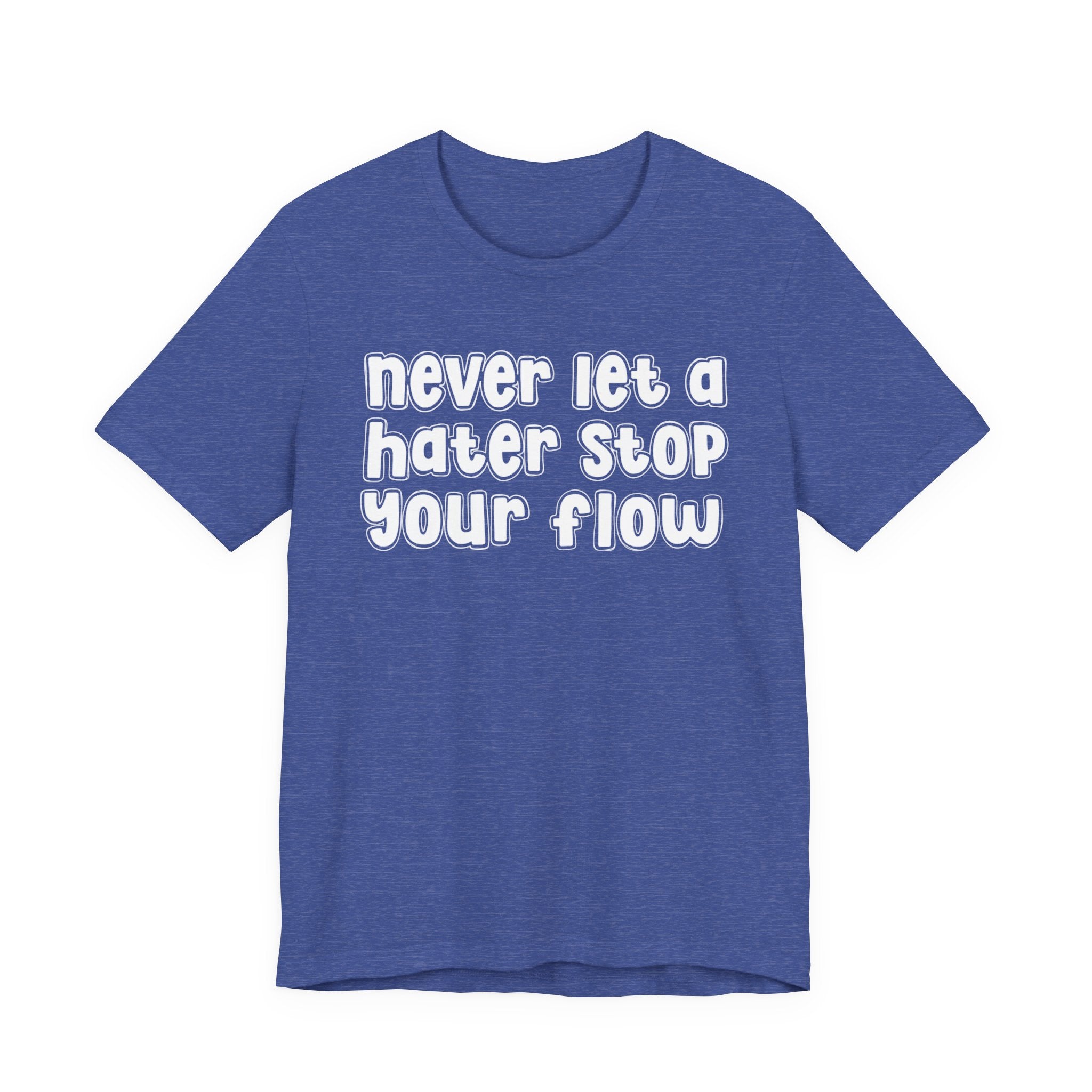 Never Let A Hater Stop Your Flow － Street Statement T-shirt