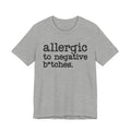 Allergic To Negative Bitches - Tshirt