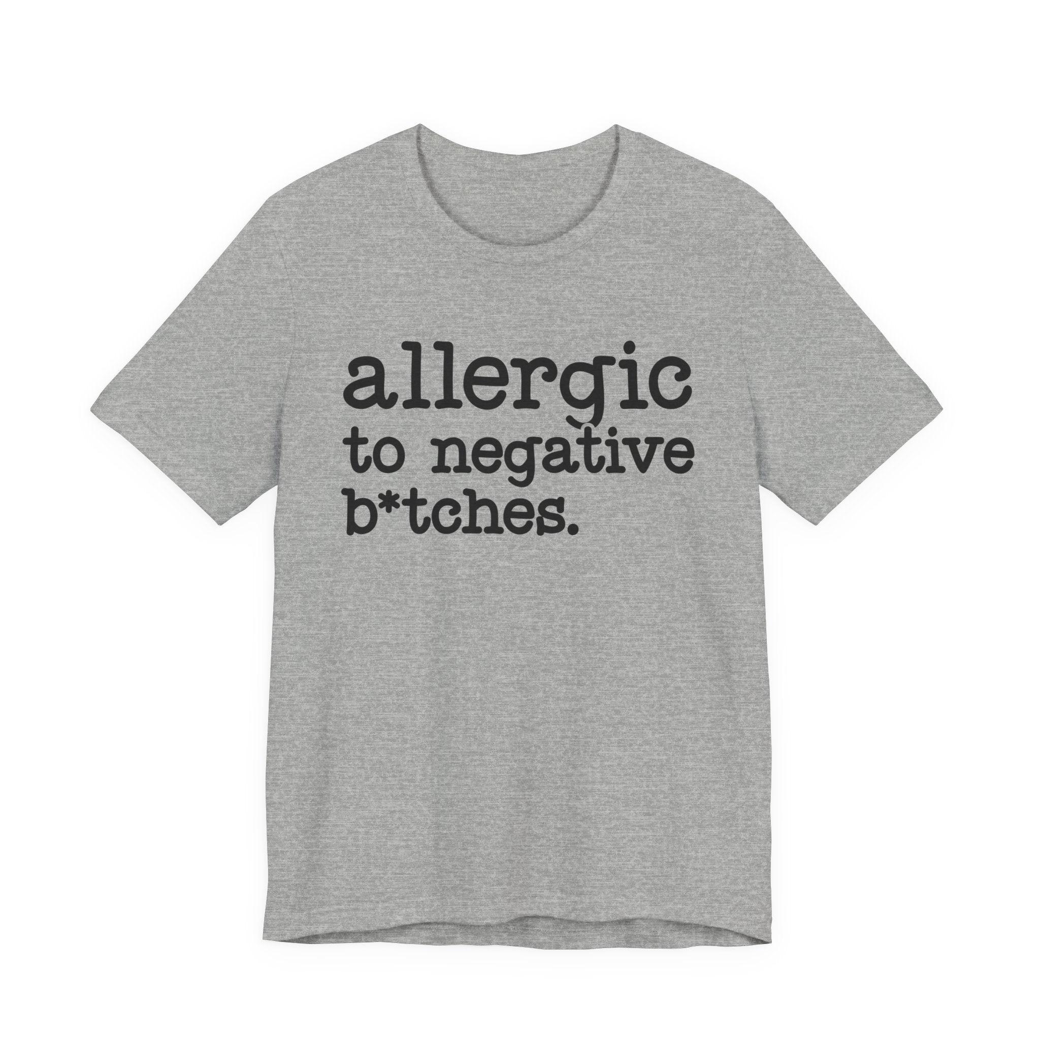 Allergic To Negative Bitches - Tshirt