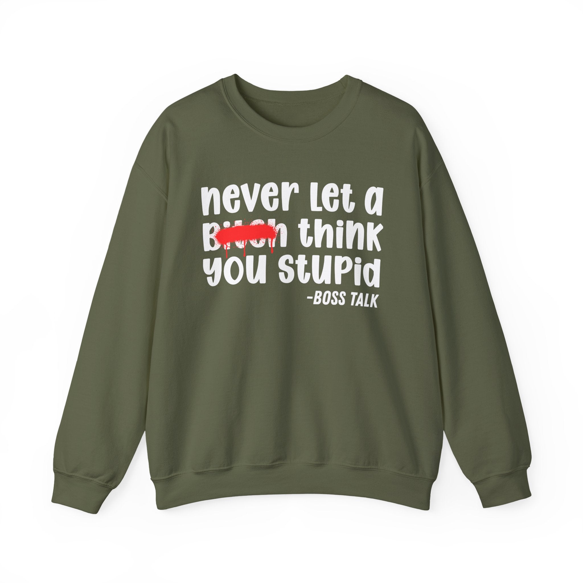 Never Let A Bitch Think You Stupid - Motivational Money Talk Sweatshirt