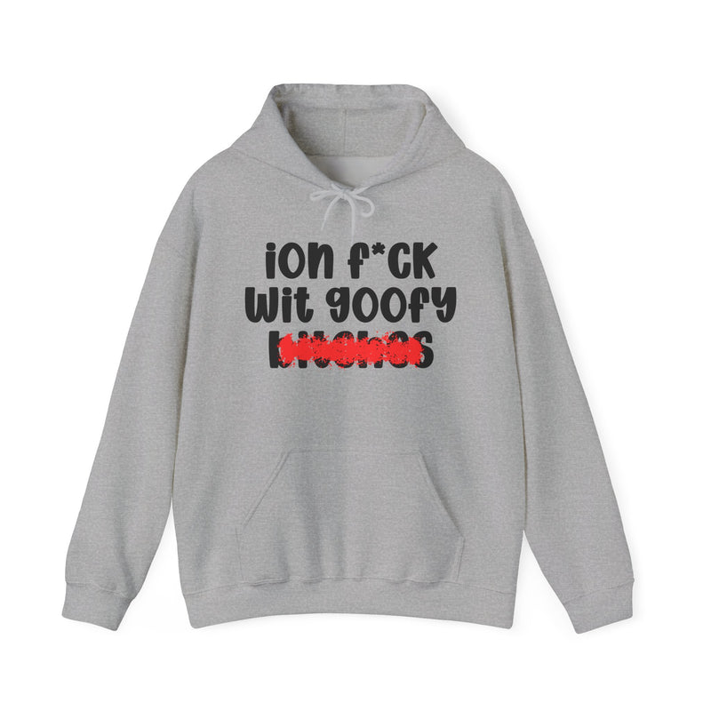 ION (I Don't) FUCK WIT GOOFY BITCHES — Bold Sarcastic Hoodie