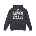 If You Love Ya Peace Like I Do We Friends - Funny Independent Hoodie