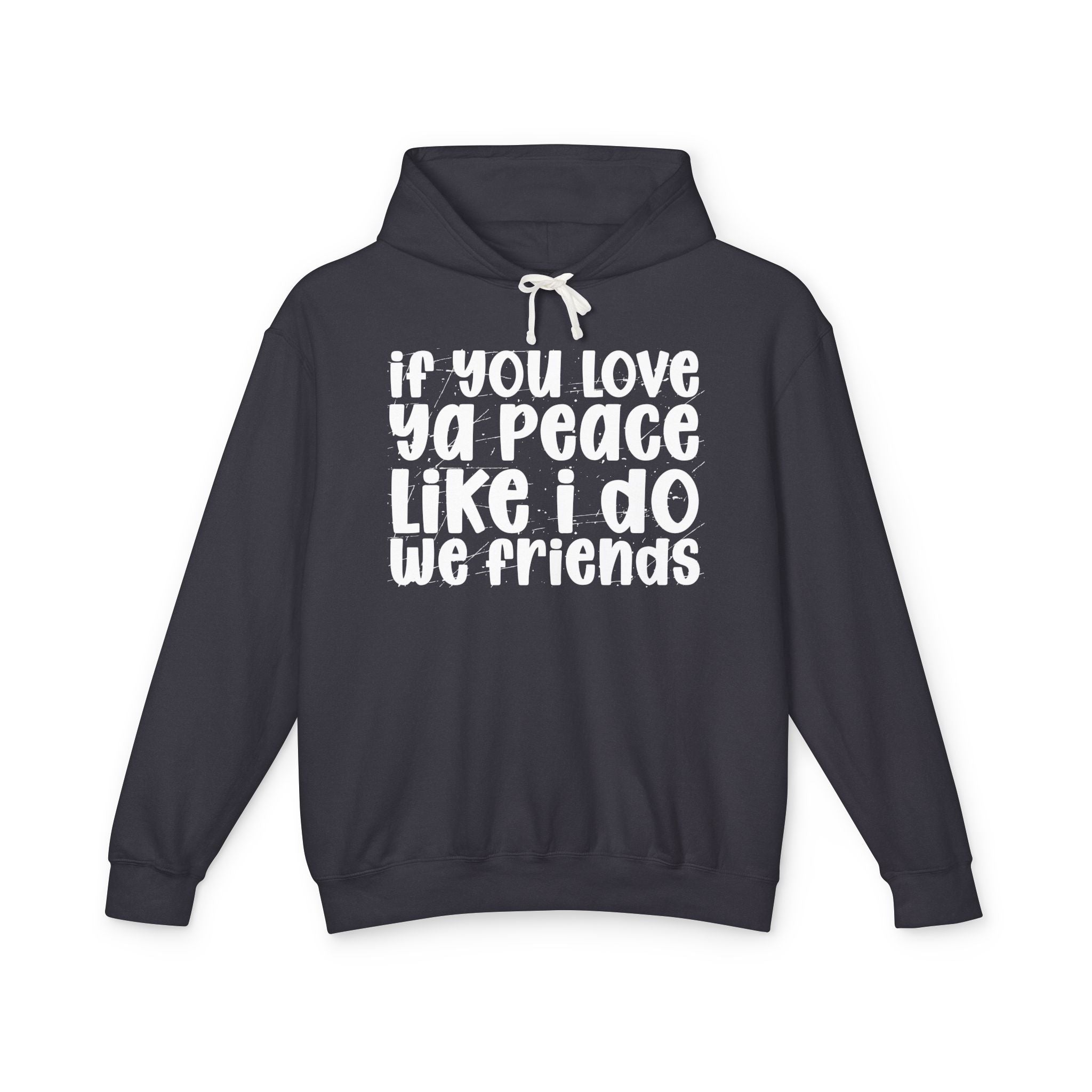 If You Love Ya Peace Like I Do We Friends - Funny Independent Hoodie