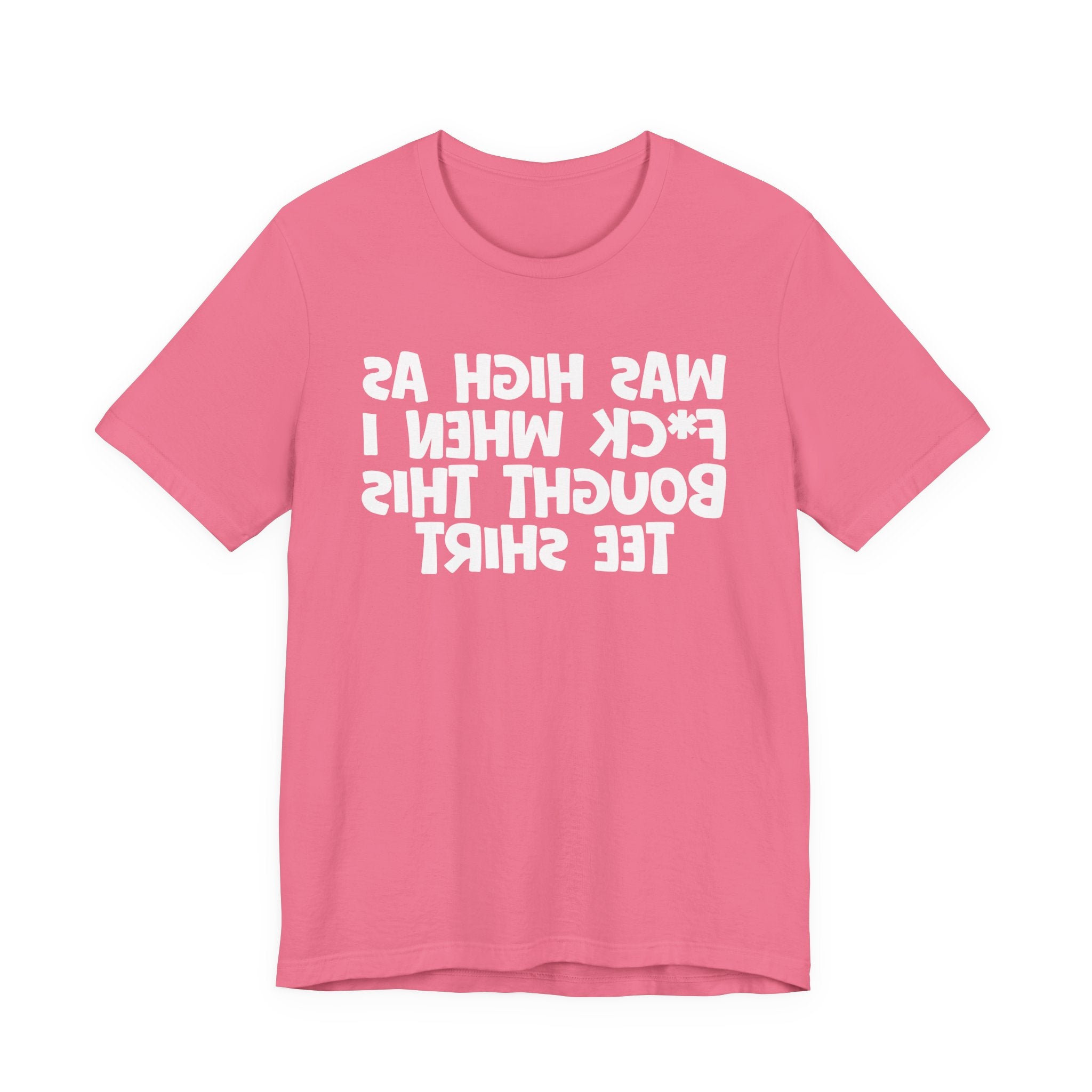 Was High As Fuck When I Bought This Tee Shirt - Funny Drunk Tee