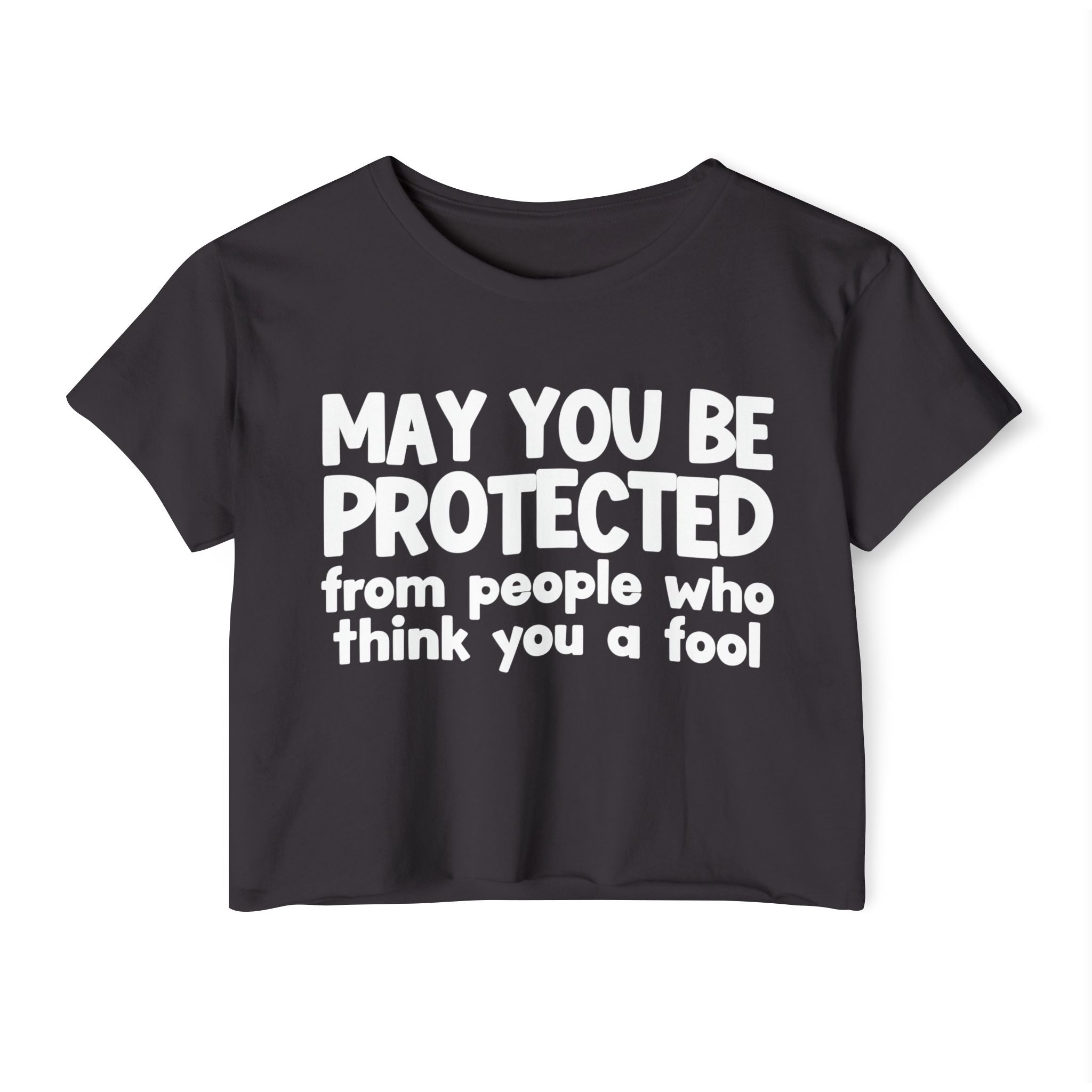 May You Be Protected From People Who Think You A Fool - Funny Sarcastic Prayer Crop Top