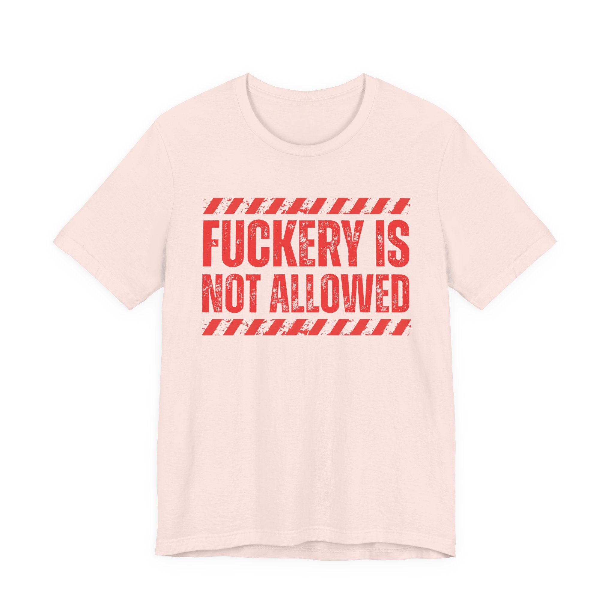 Fuckery Is Not Allowed－Warning Against Foolish Behavior T-Shirt