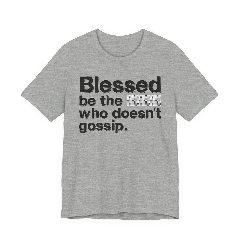 Blessed Be The Bitch Who Doesn't Gossip - Funny Inspirational Tee