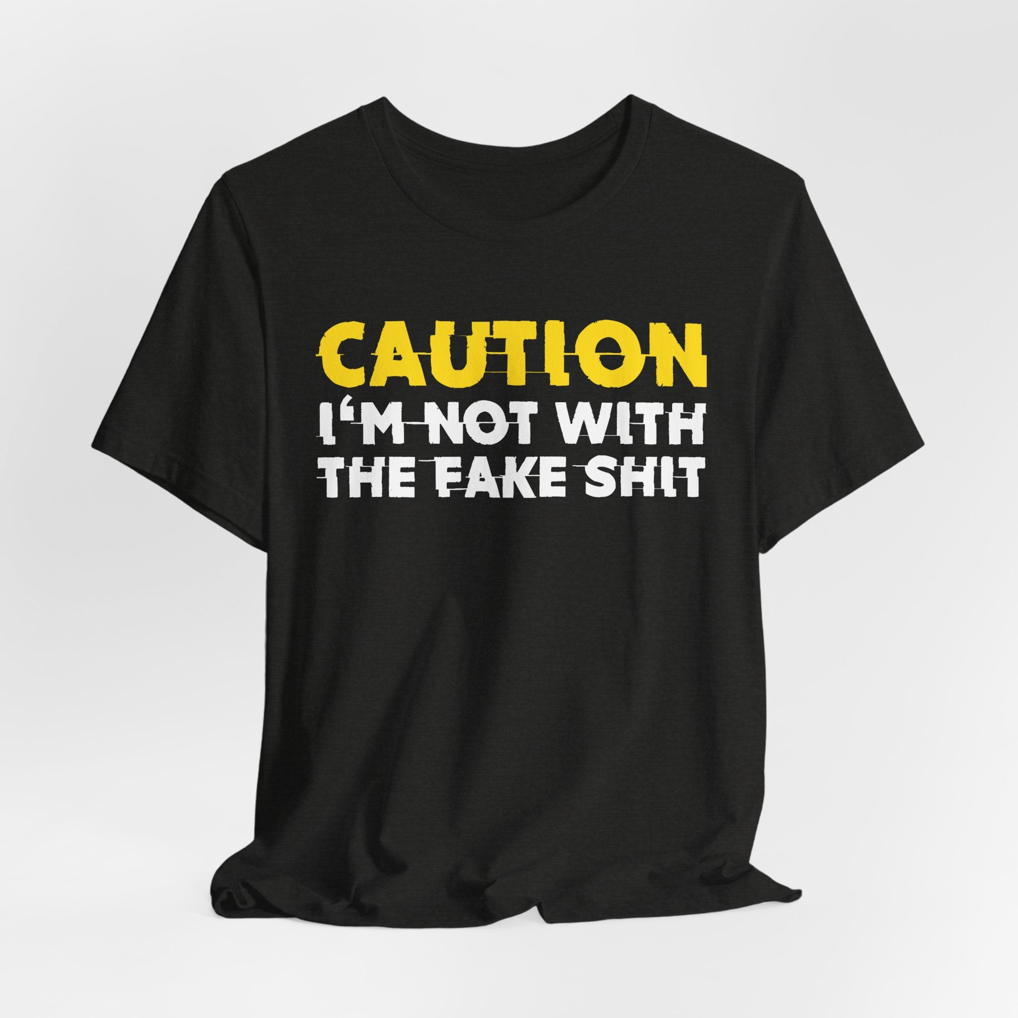 Caution I'm Not With The Fake Shit — Bold Warning Statement Tee