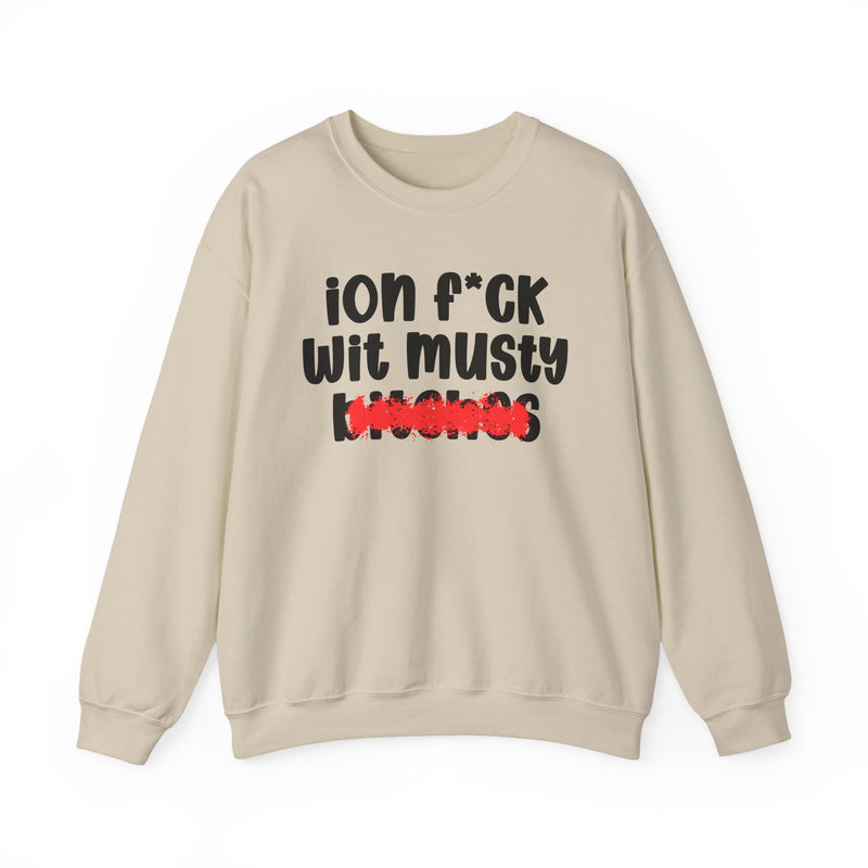 Sand sweatshirt with black "ion f*CK wit musty bitches" statement graphic and red marker strike-through over the bottom word, front flat-lay on white background.