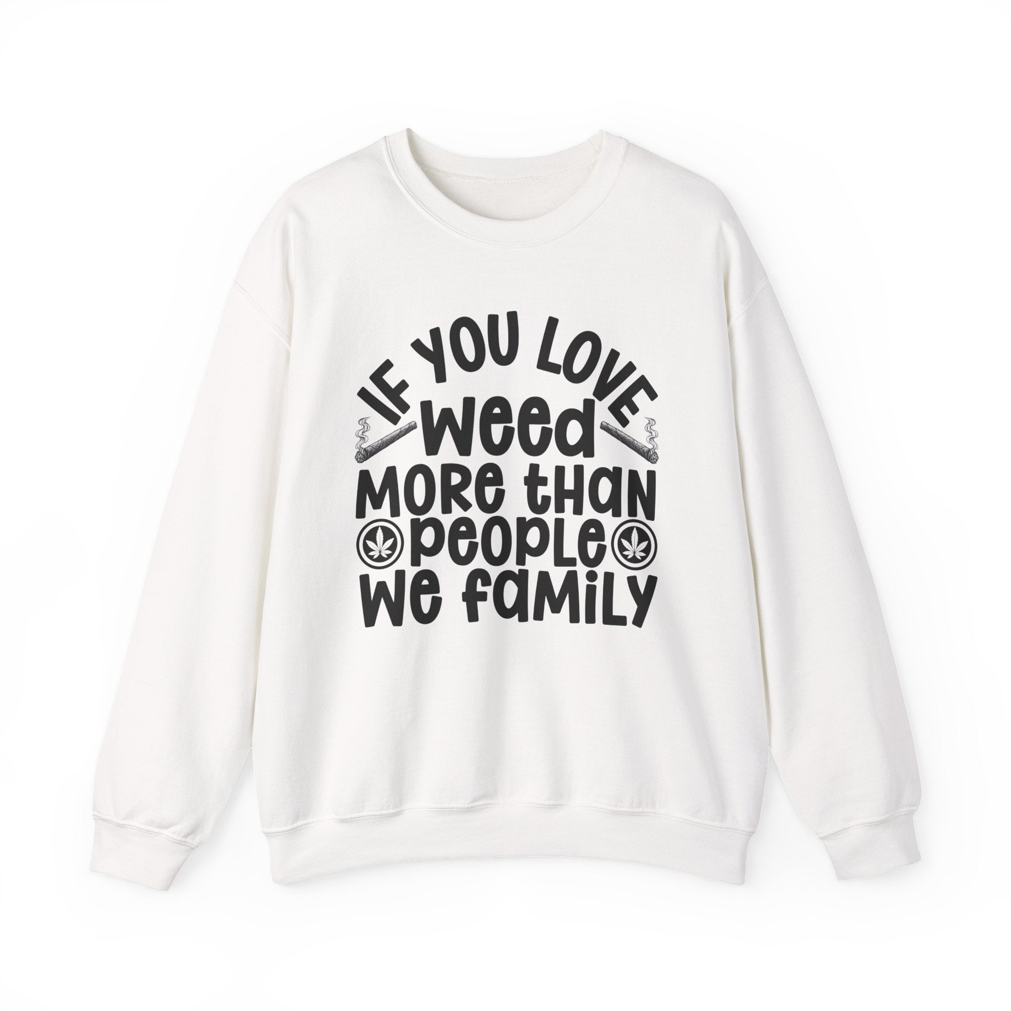 If You Love Weed More Than People We Family — 420 Lovers Sweatshirt