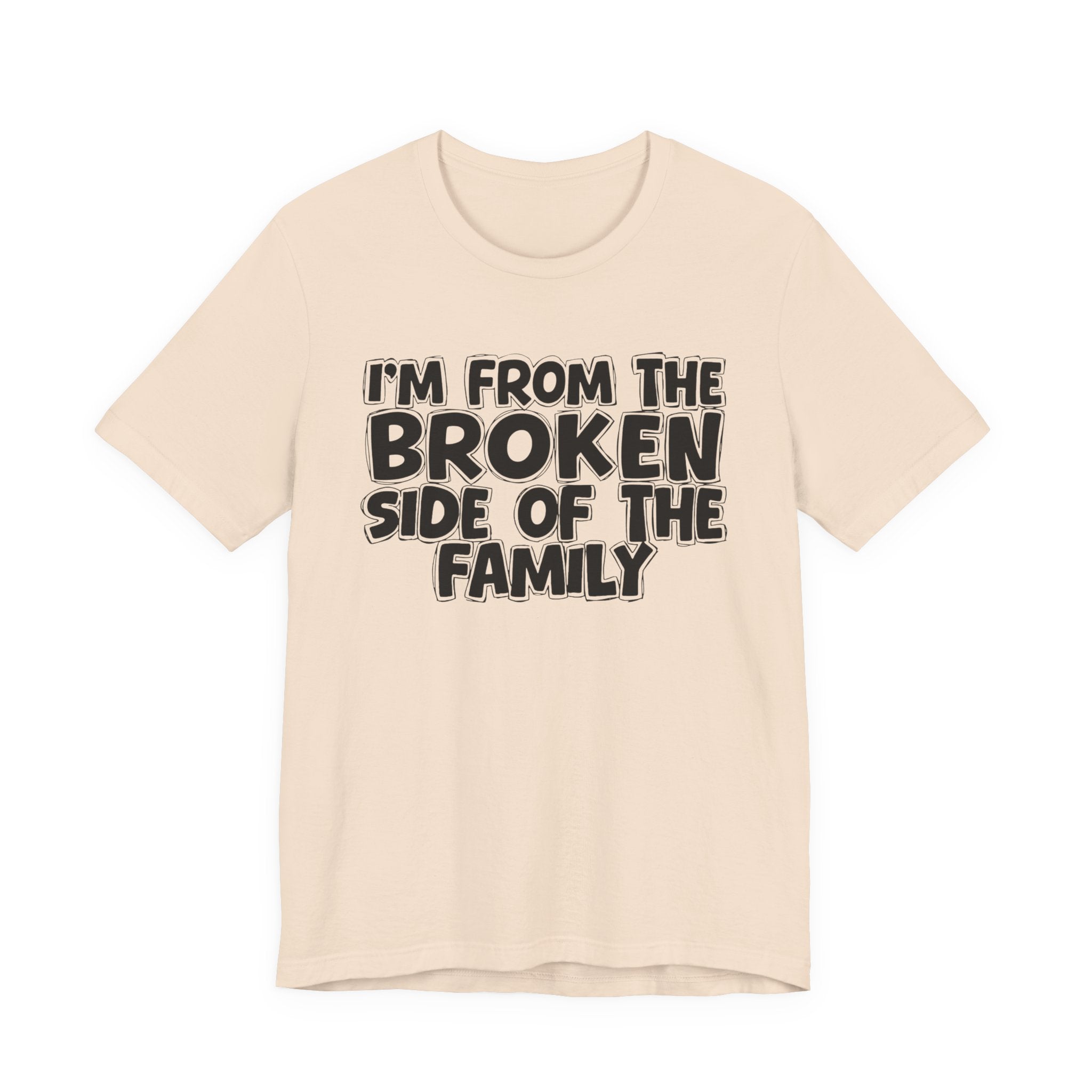 I'm From The Broken Side of the Family — Funny Family Pride T-Shirt