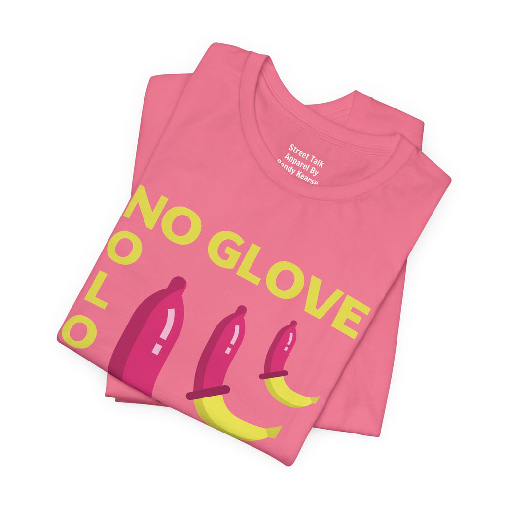 No Glove No Love Tee - Safe Sex Message - Bold Statement T-Shirt