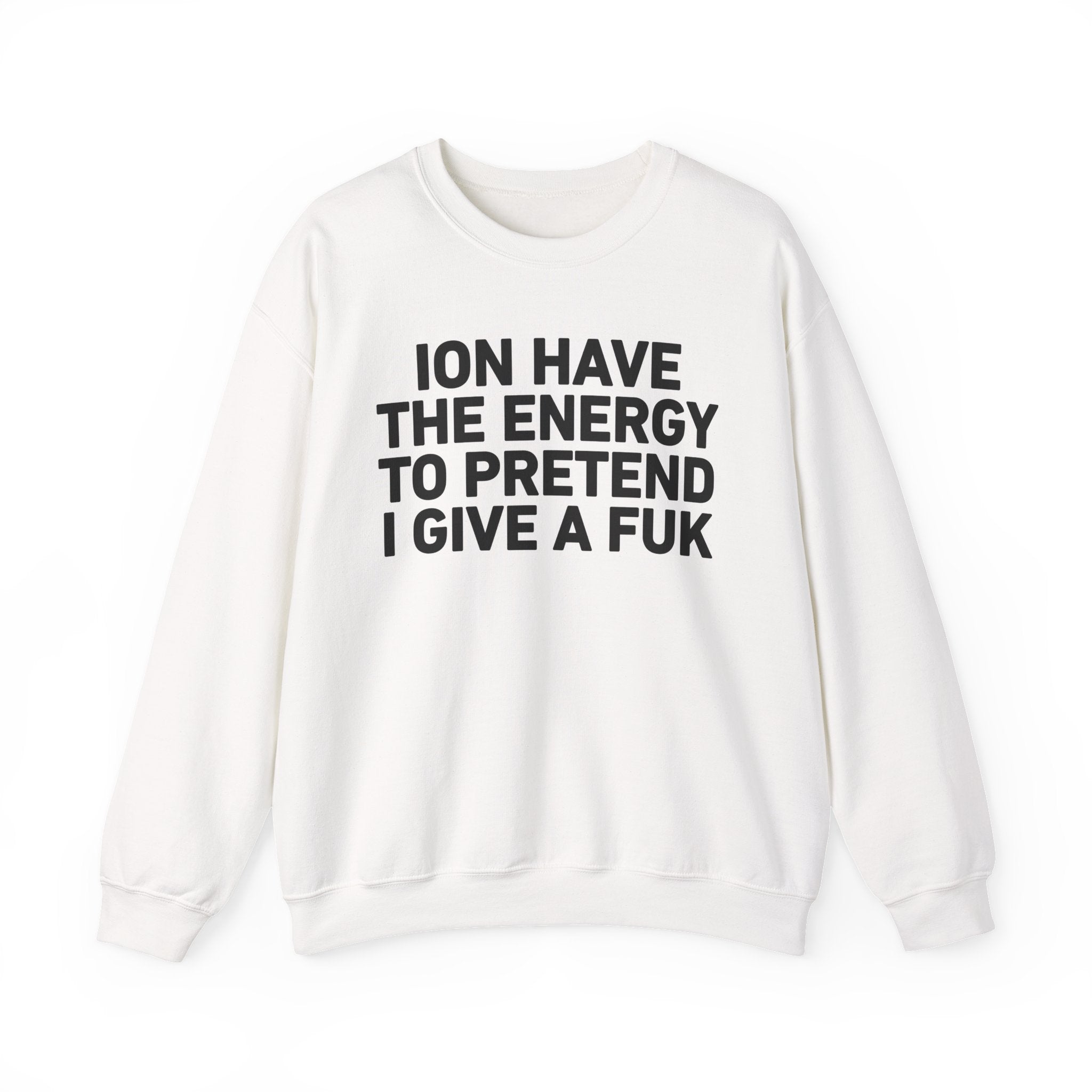 I Don’t Have the Energy to Pretend I Give A Fuk － Sweatshirt