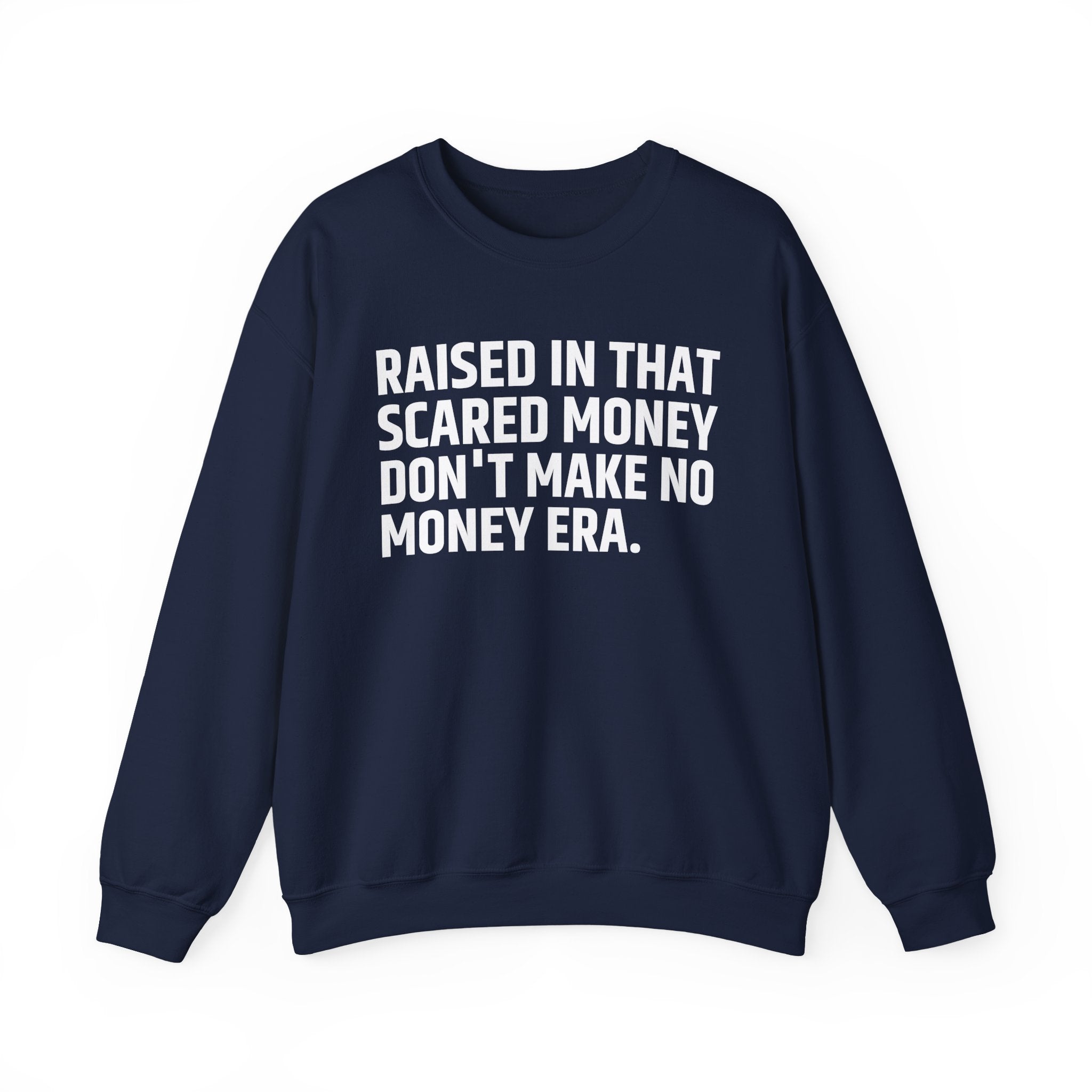Raised In That Scared Money Don't Make No Money Era- Funny Back In The Days Sweatshirt