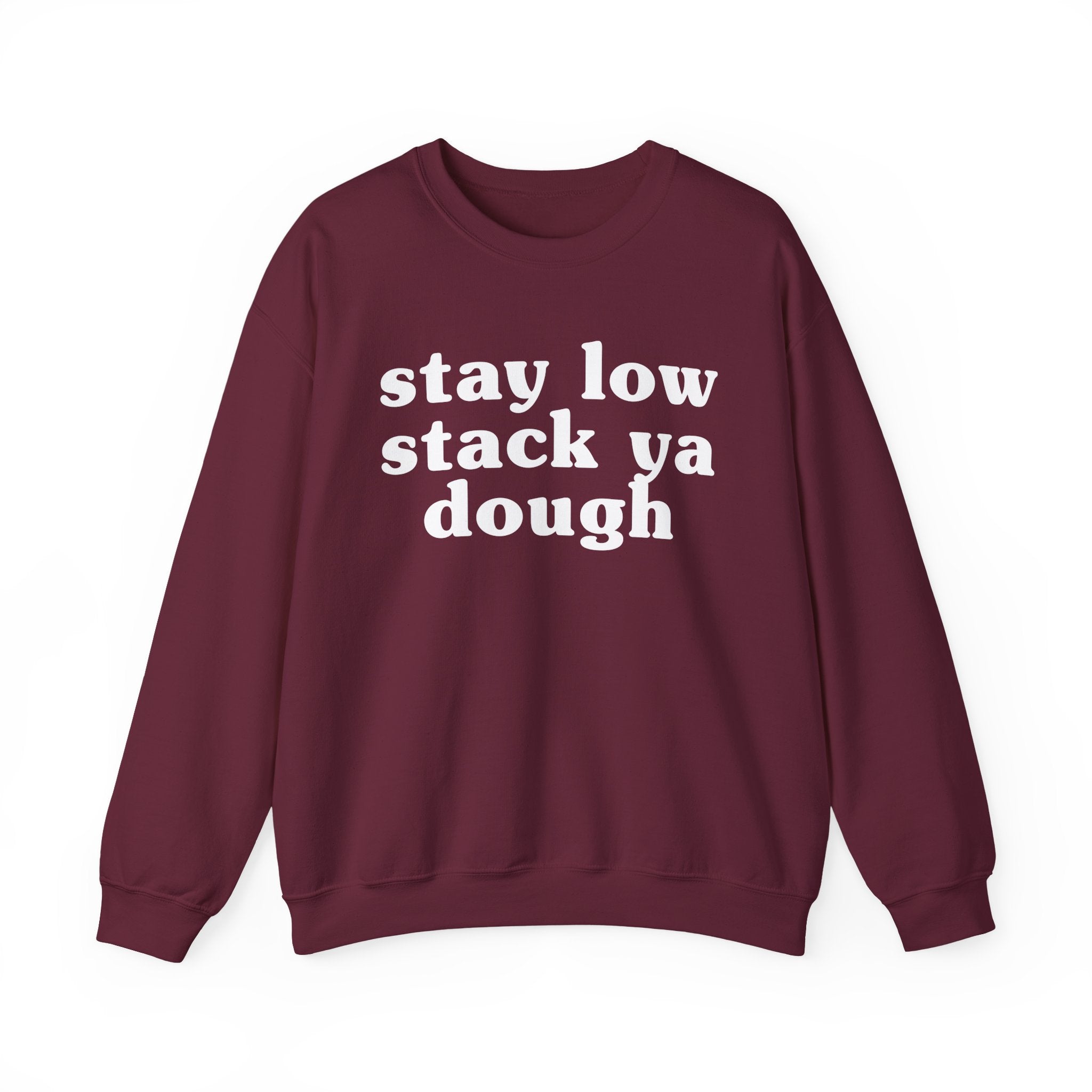 Stay Low Stack Ya Dough - Funny Scary Quote Sweatshirt