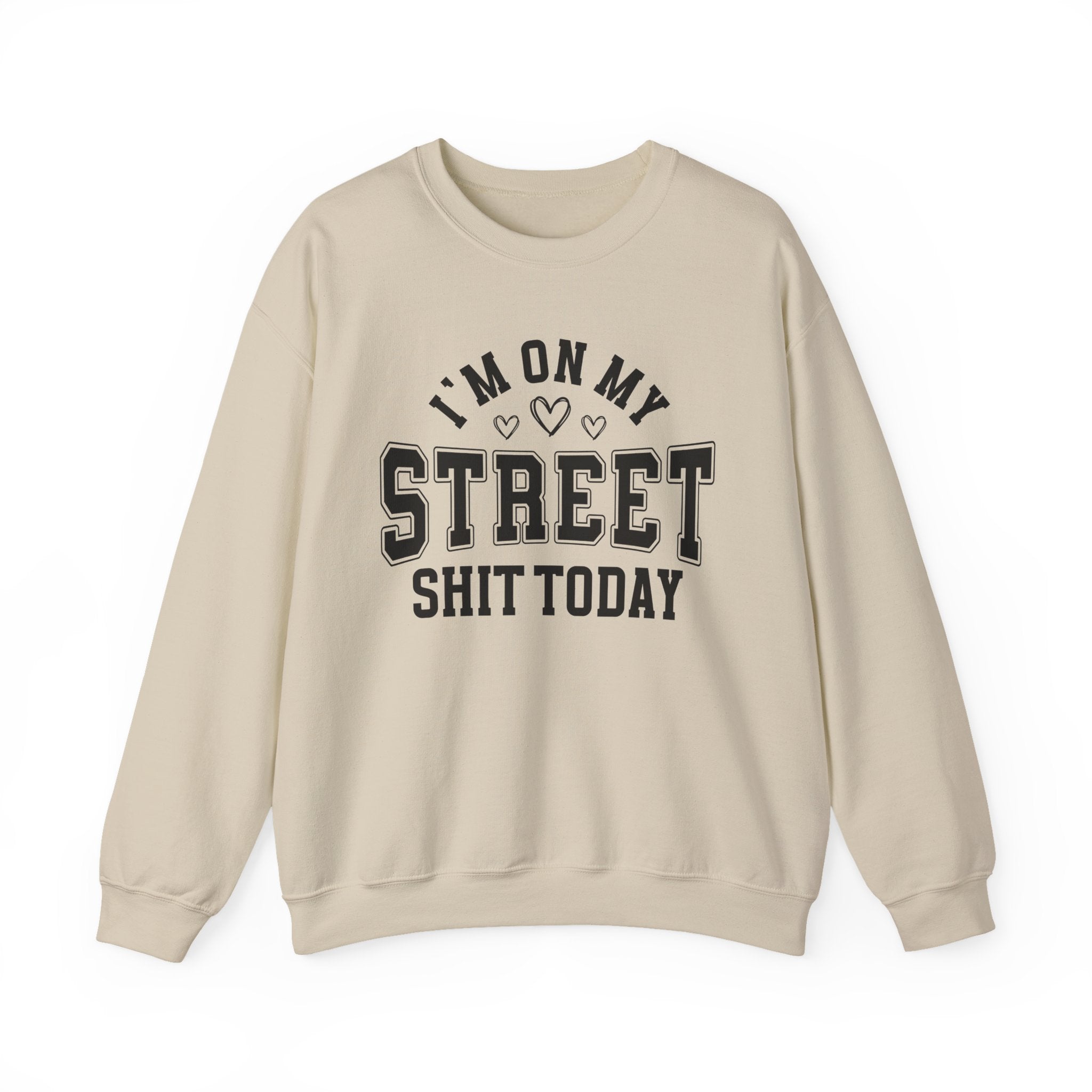I'm On My Street Shit Today - Sweatshirt