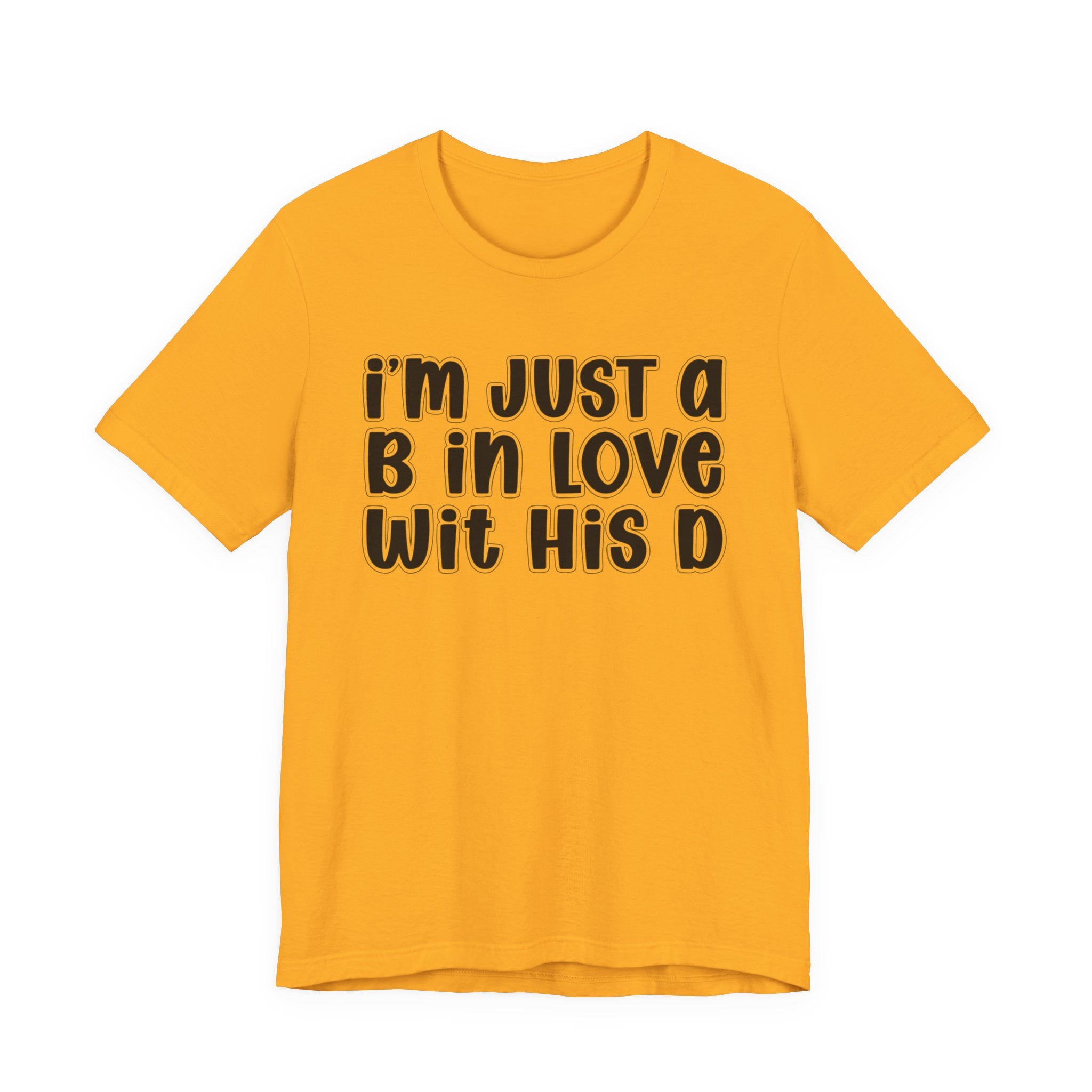 I'm Just a B In Love Wit His D － T-shirt