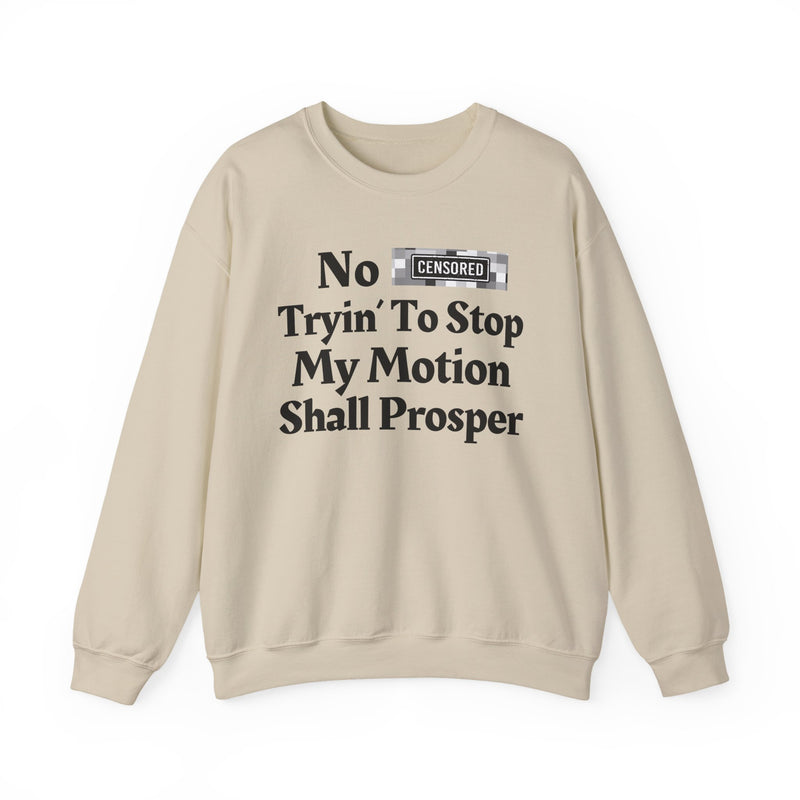 No Bitch Tryin' To Stop My Motion Shall Prosper — Sweatshirt