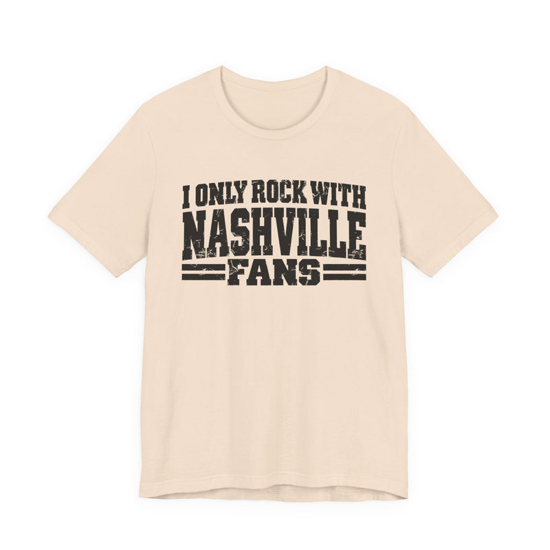I Only Rock with Nashville Fans － Fun Sport Fans T-Shirt