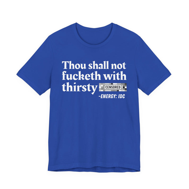 Thou Shall Not Fucketh With Thirsty Bitches
