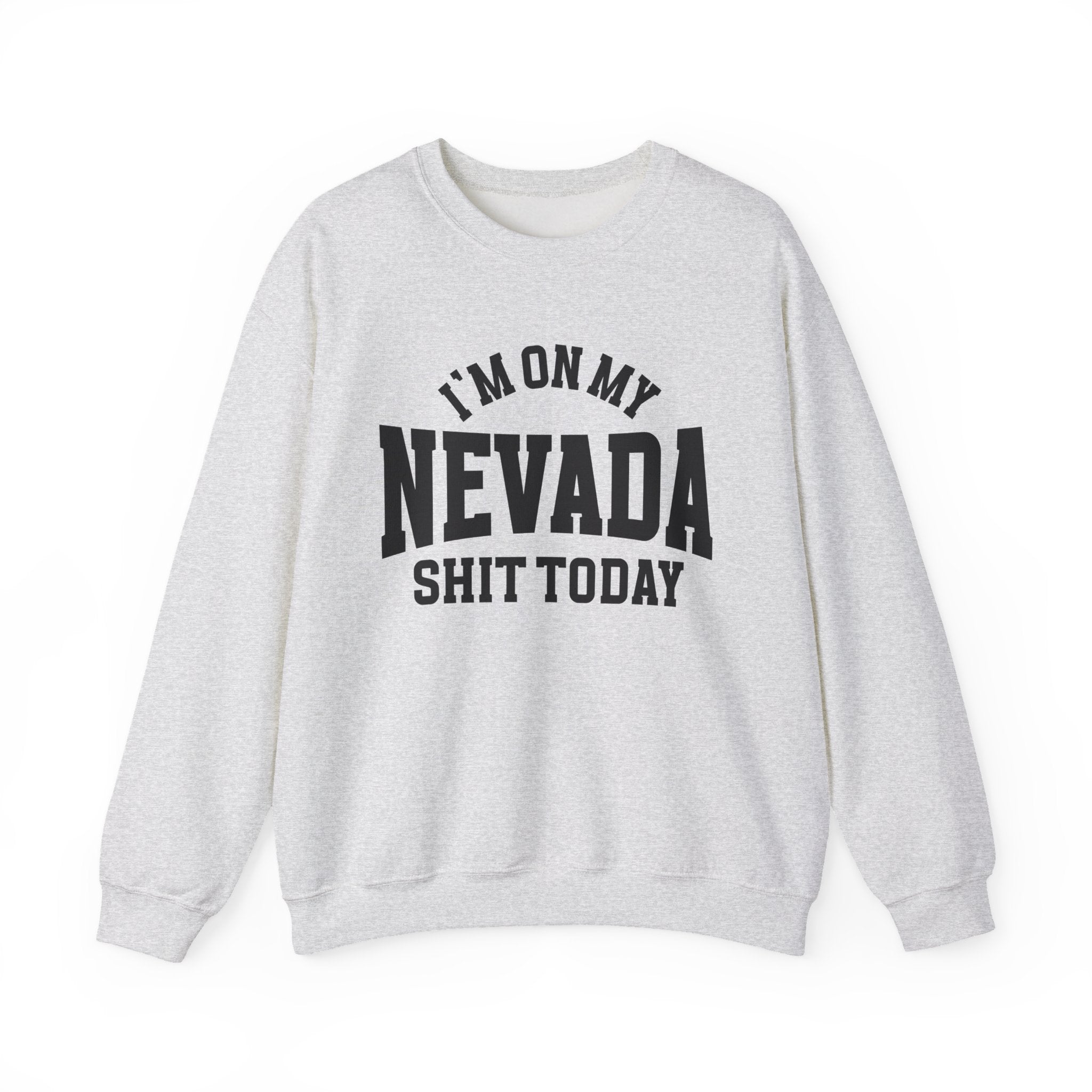 I'm On My Nevada Shit Today - Sweatshirt