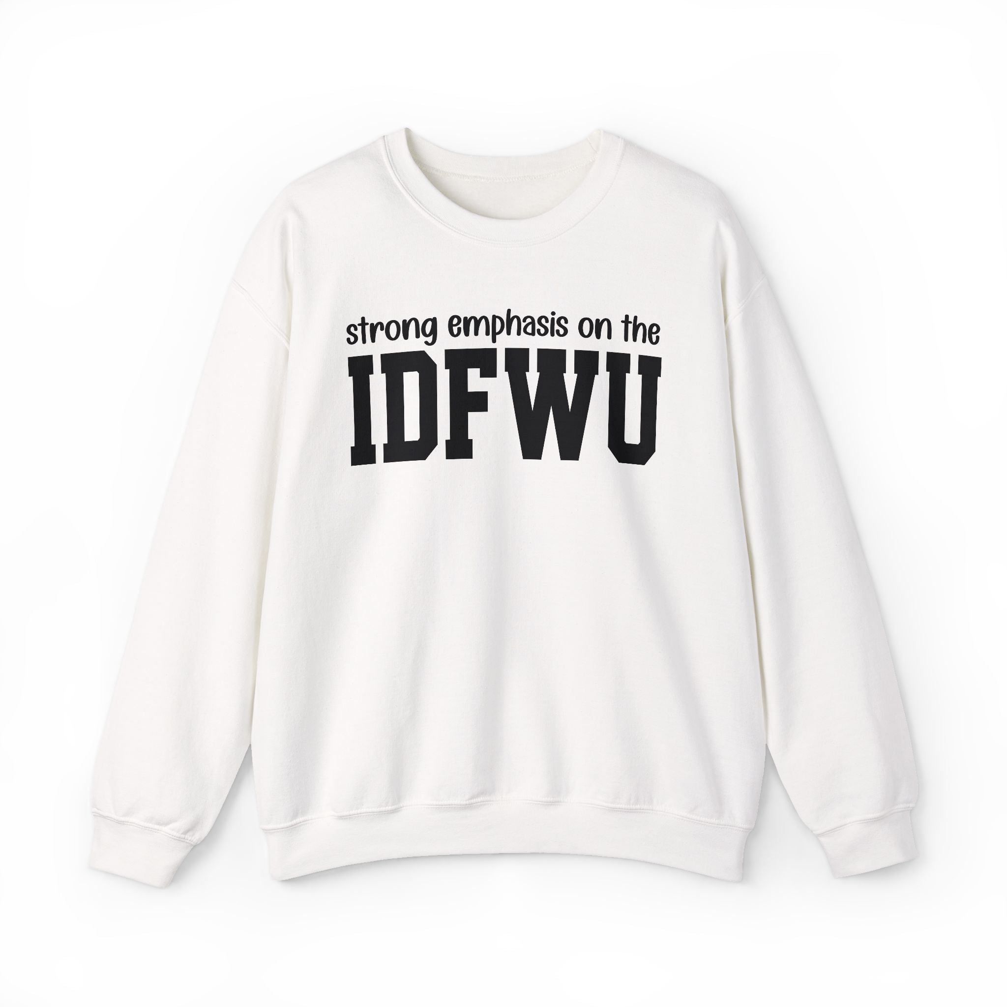Strong Emphasis On The IDFWU — Sweatshirt