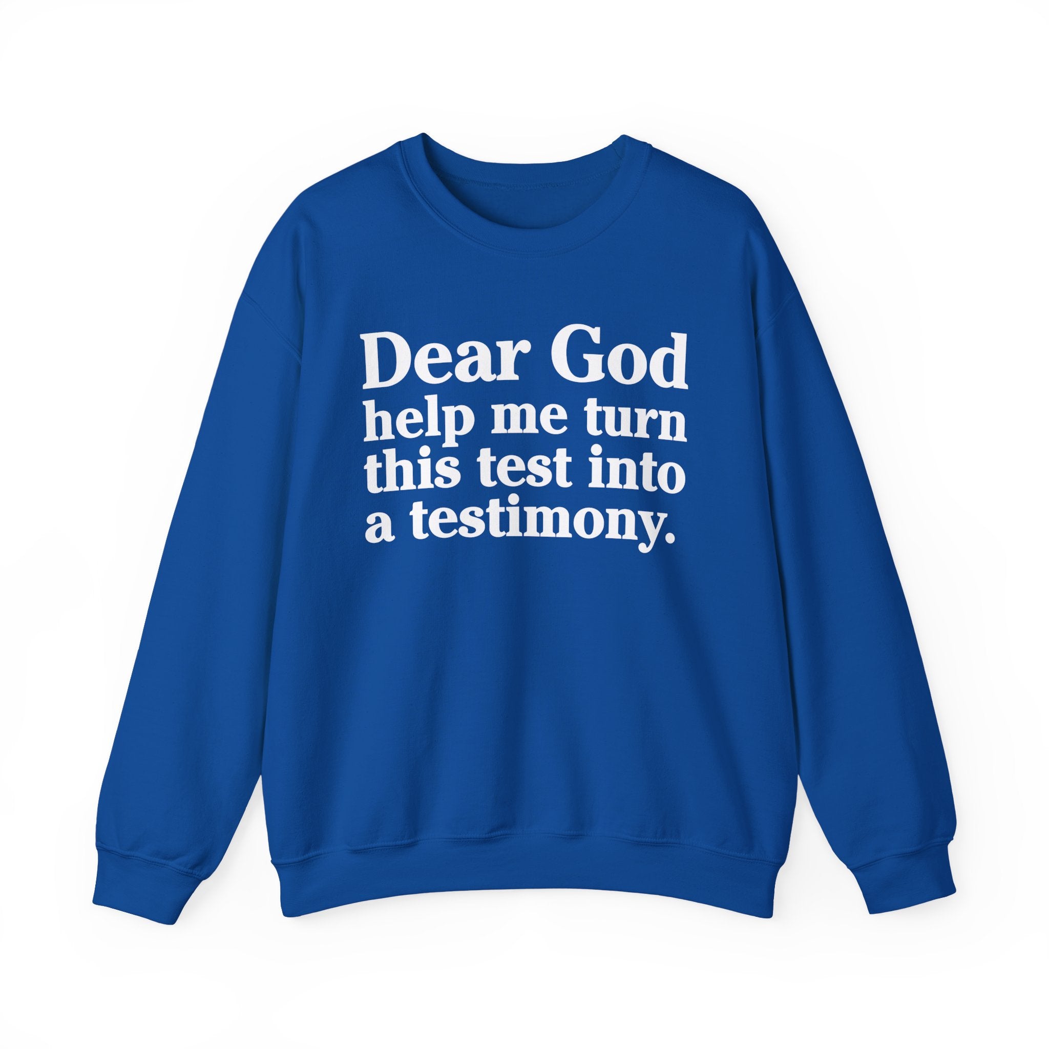 Dear God Help Me Turn This Test Into A Testimony - Positive Christian Sweatshirt