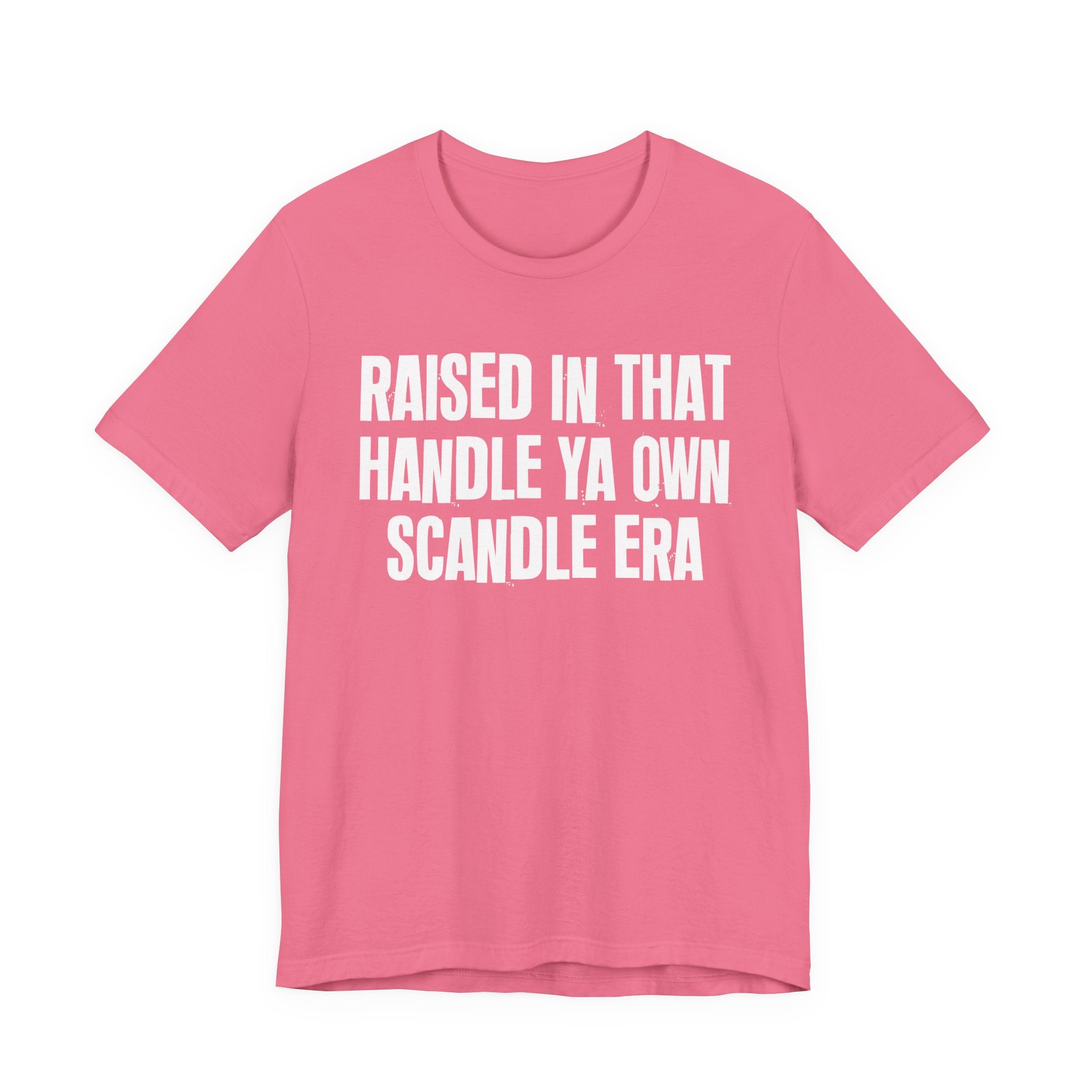 Raised In That Handle Ya Own Scandle Era - Funny Back In The Day Statement Tee Shirt