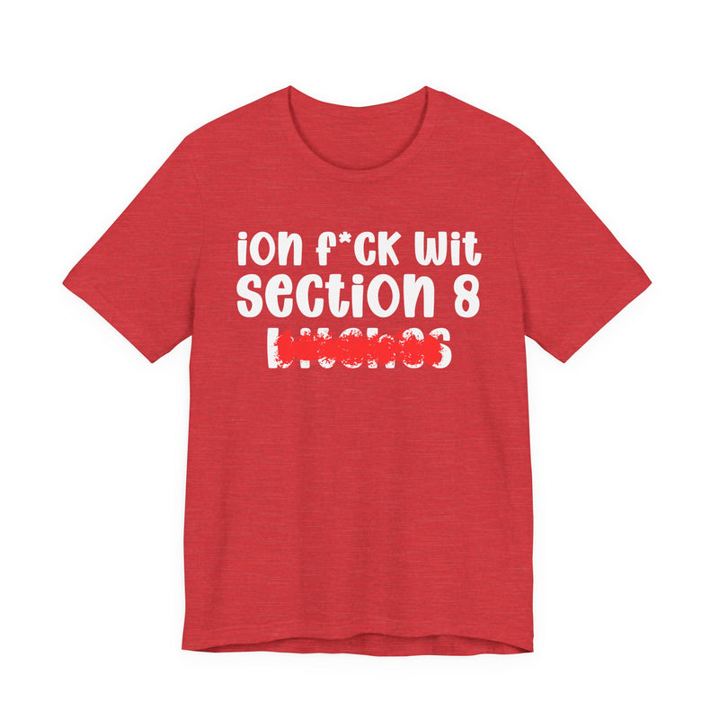 ION (I Don't) FUCK WIT SECTION 8 BITCHES — Bold Sarcastic Graphic T-Shirt