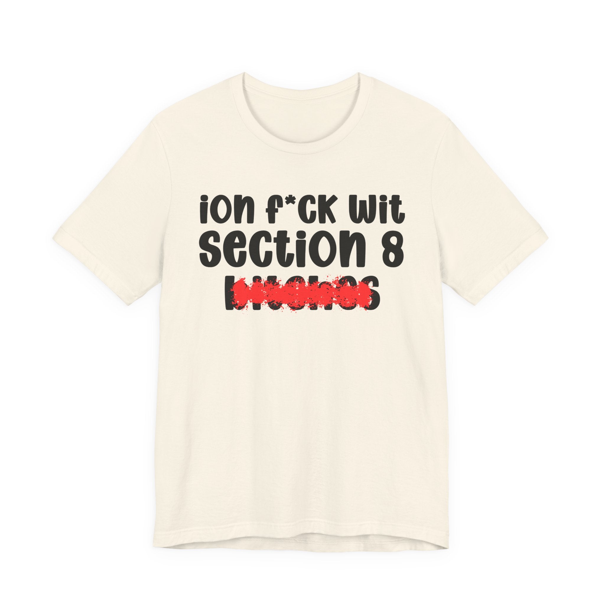 ION (I Don't) FUCK WIT SECTION 8 BITCHES — Bold Sarcastic Graphic T-Shirt