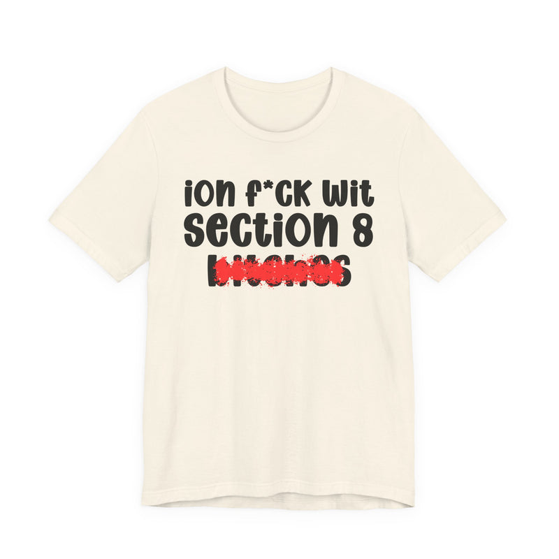 ION (I Don't) FUCK WIT SECTION 8 BITCHES — Bold Sarcastic Graphic T-Shirt