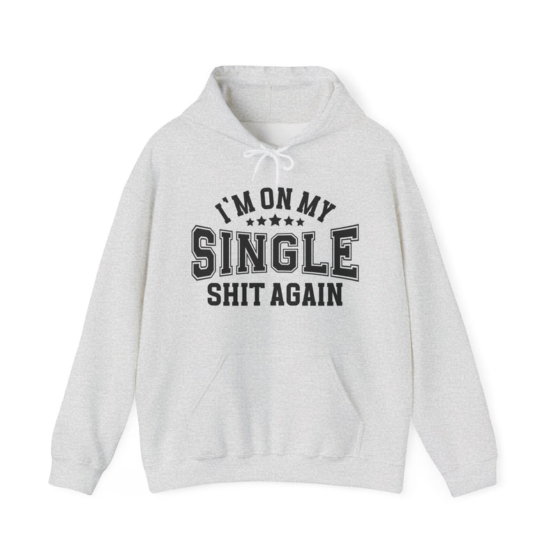 I'm On My Single Shit Again — Hoodie