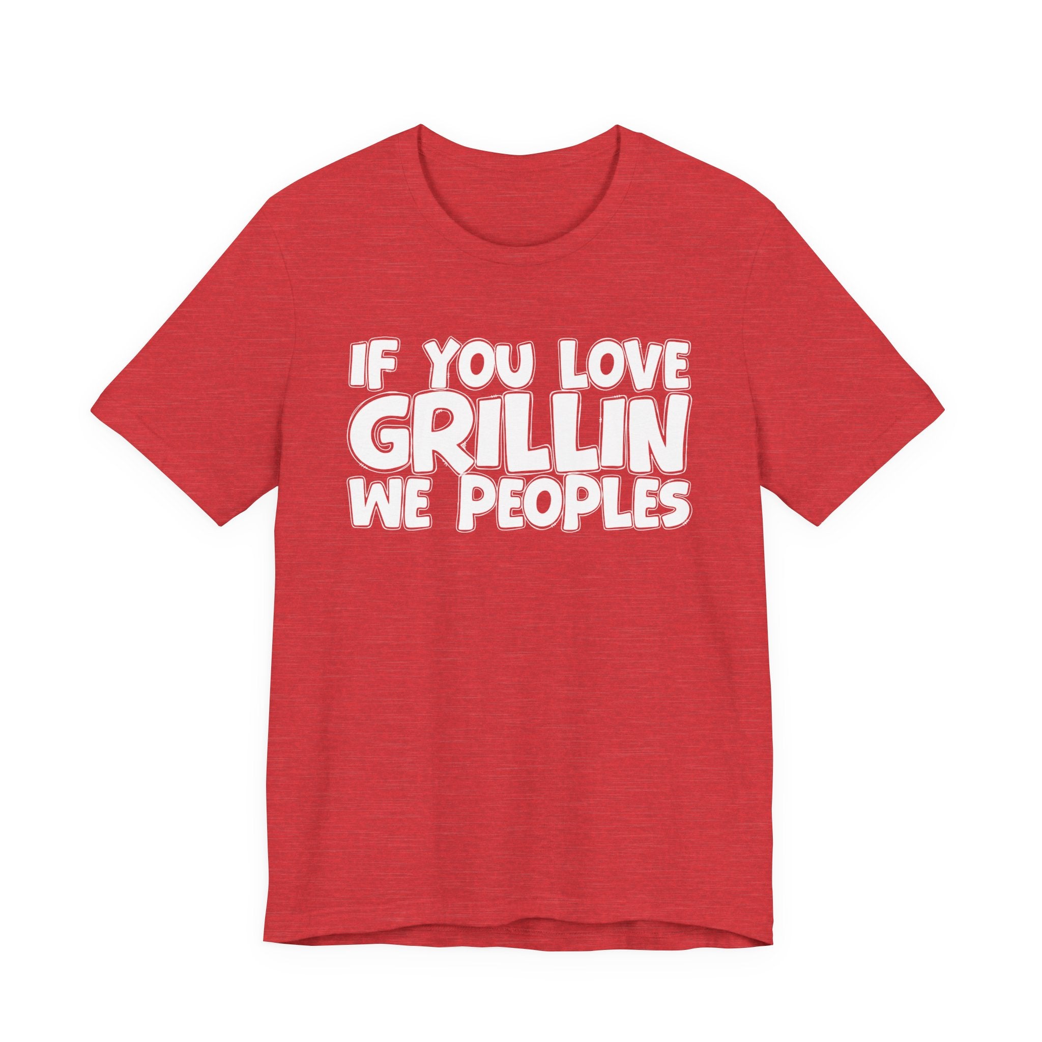 If  You Love Grillin We Peoples — Motivational Hustle Statement T-Shirt