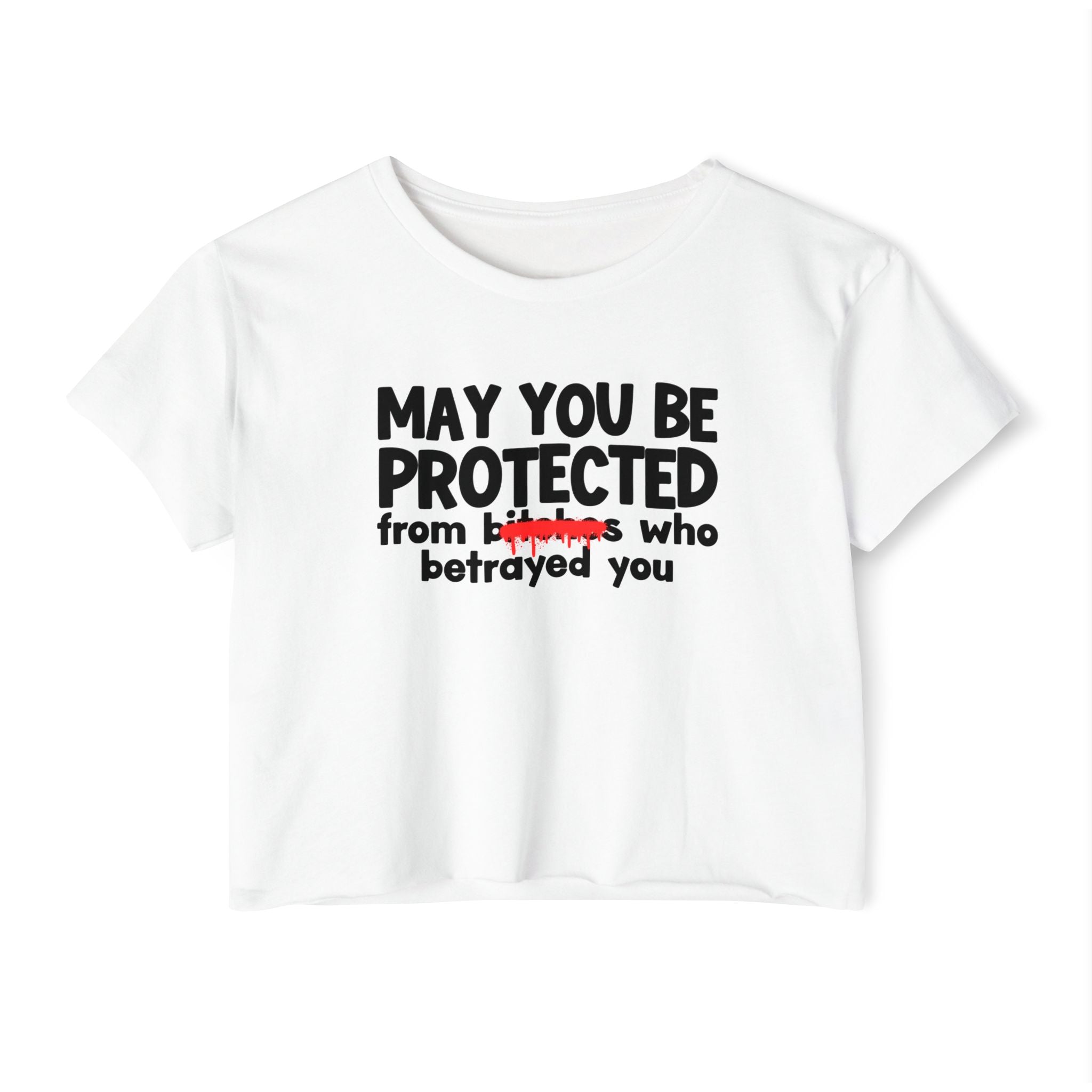 May You Be Protected From Bitches Who Betrayed You — Funny Protection Statement Crop Top
