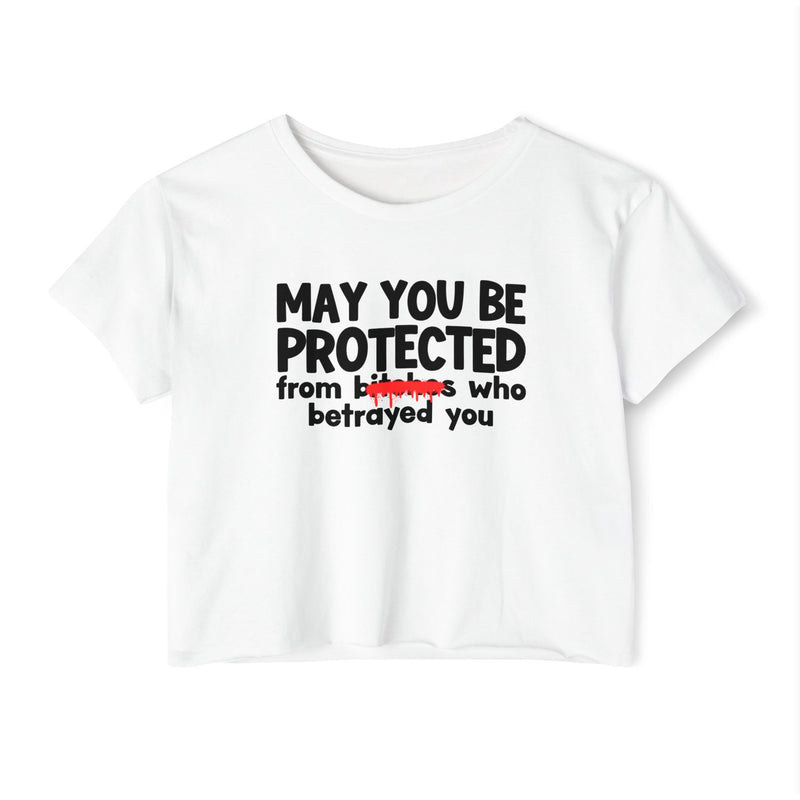 May You Be Protected From Bitches Who Betrayed You — Funny Protection Statement Crop Top