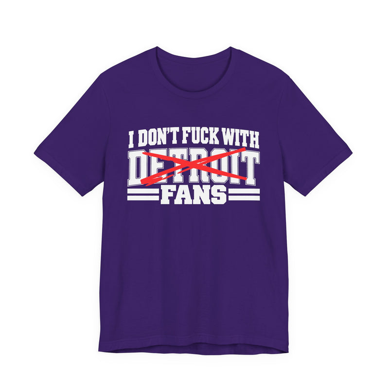 I Don't Fuck With Detroit Fans — T-Shirt alternate view 9: I DON'T FUCK WITH DETROIT FANS in bold statement lettering. Street Talk Designs sports statement apparel.