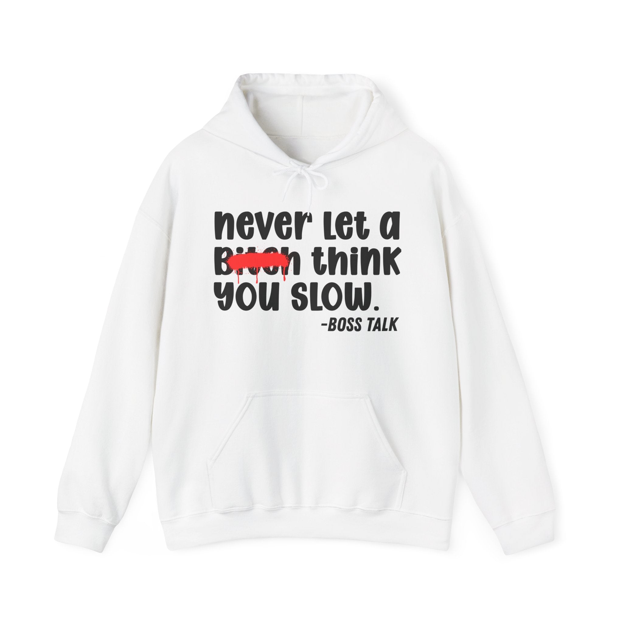 Never Let A Bitch Think You Slow - Motivational Money Talk Hoodie
