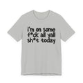 I'm On Some Fuck All Yall Shit Today T -shirt