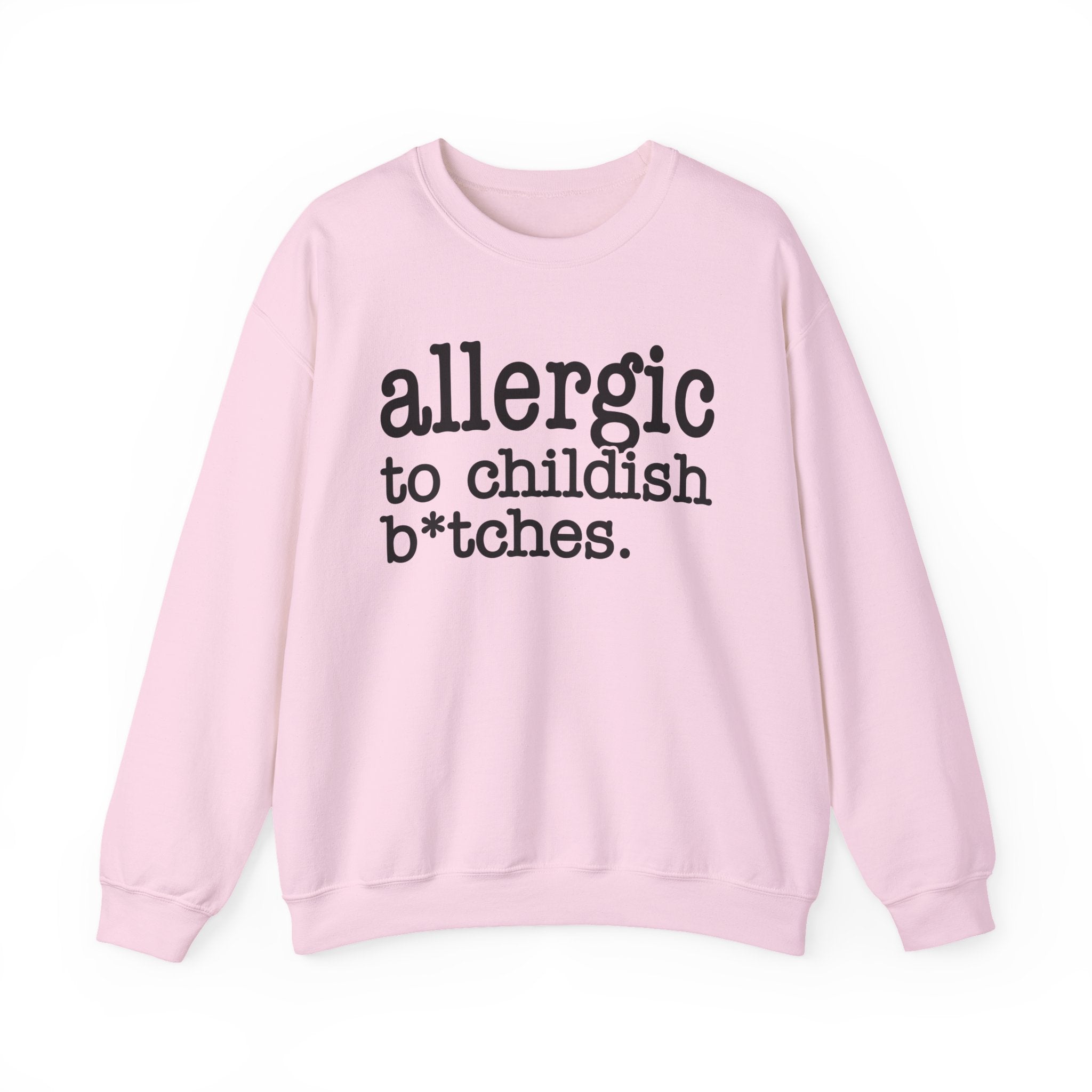Allergic To Childish Bitches — Sweatshirt