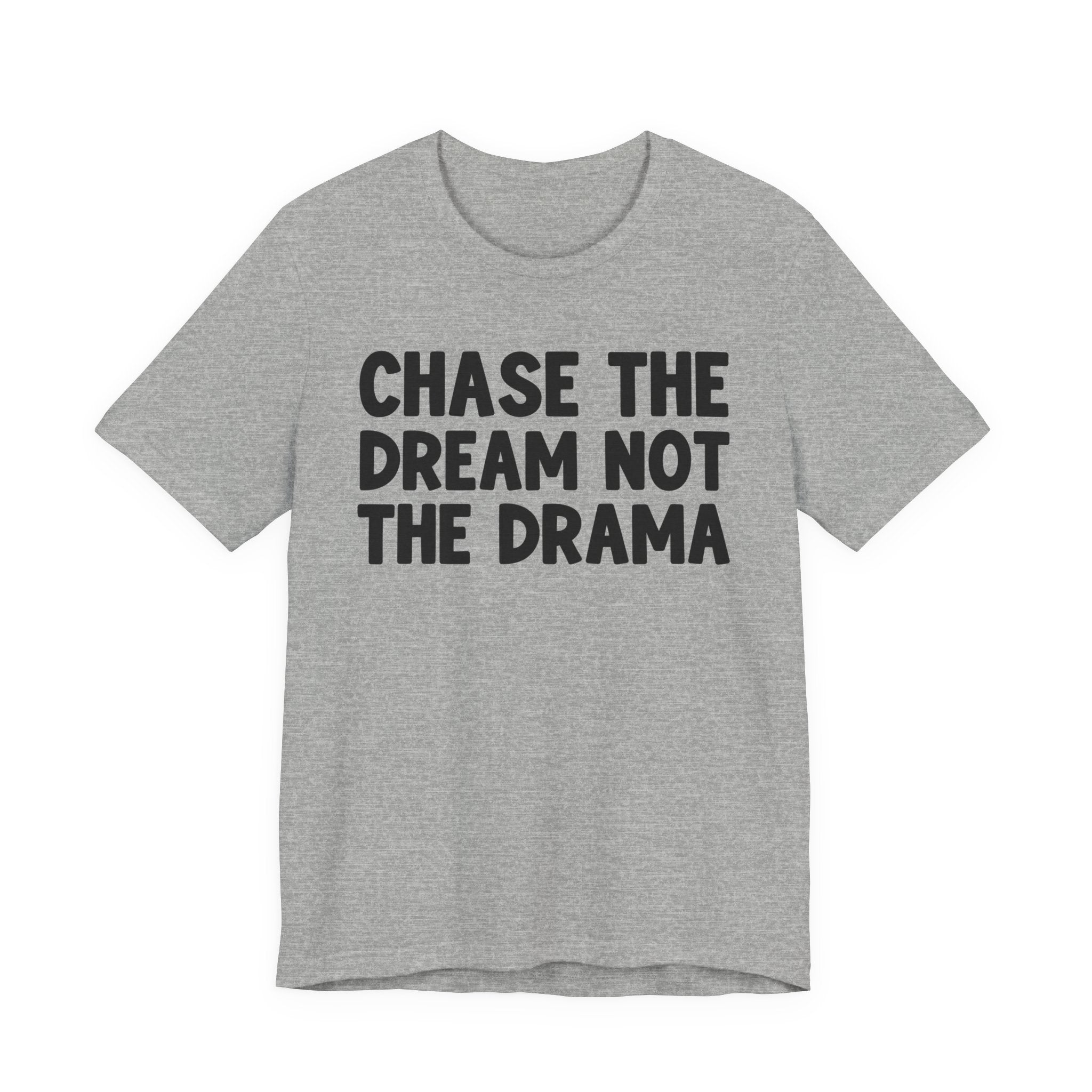 Chase The Dream Not The Drama - Tee Shirt