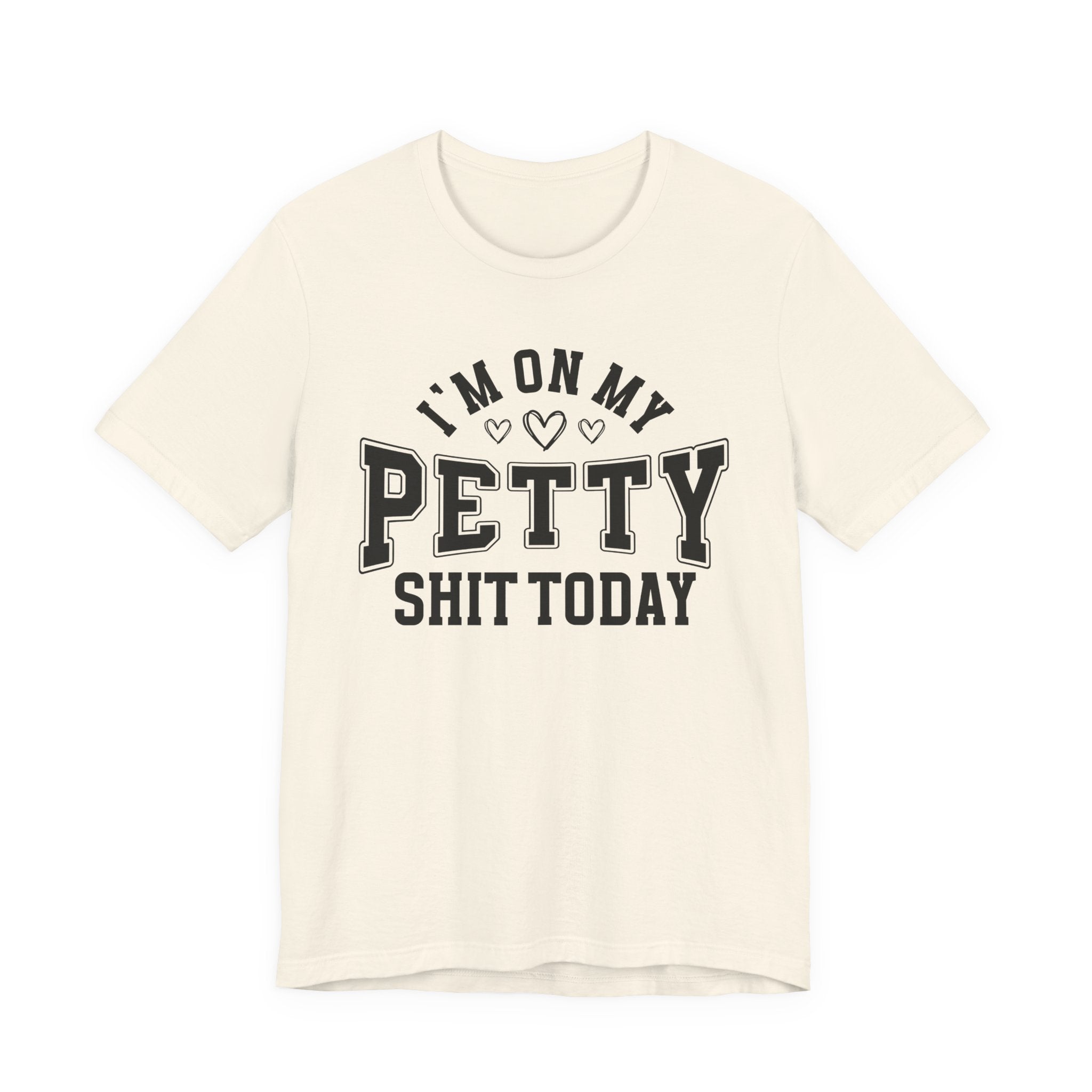 I'm On My Petty Shit Today - T-shirt